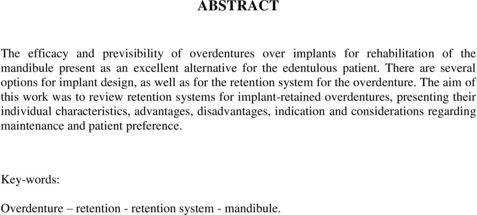 The aim of this work was to review retention systems for implant-retained overdentures, presenting their individual characteristics,