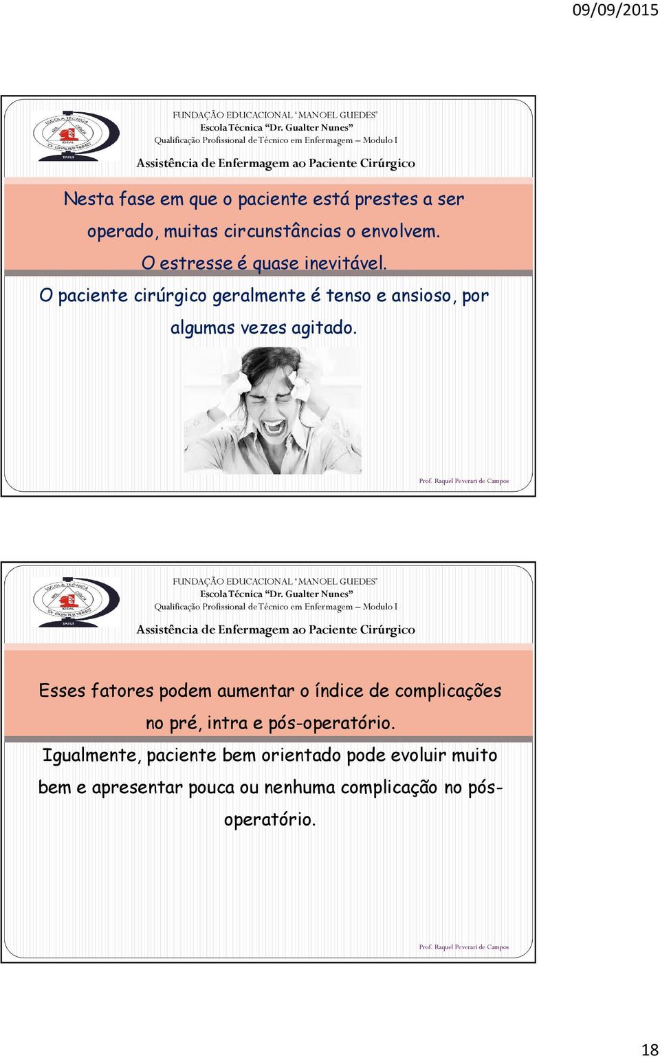 O paciente cirúrgico geralmente é tenso e ansioso, por algumas vezes agitado.