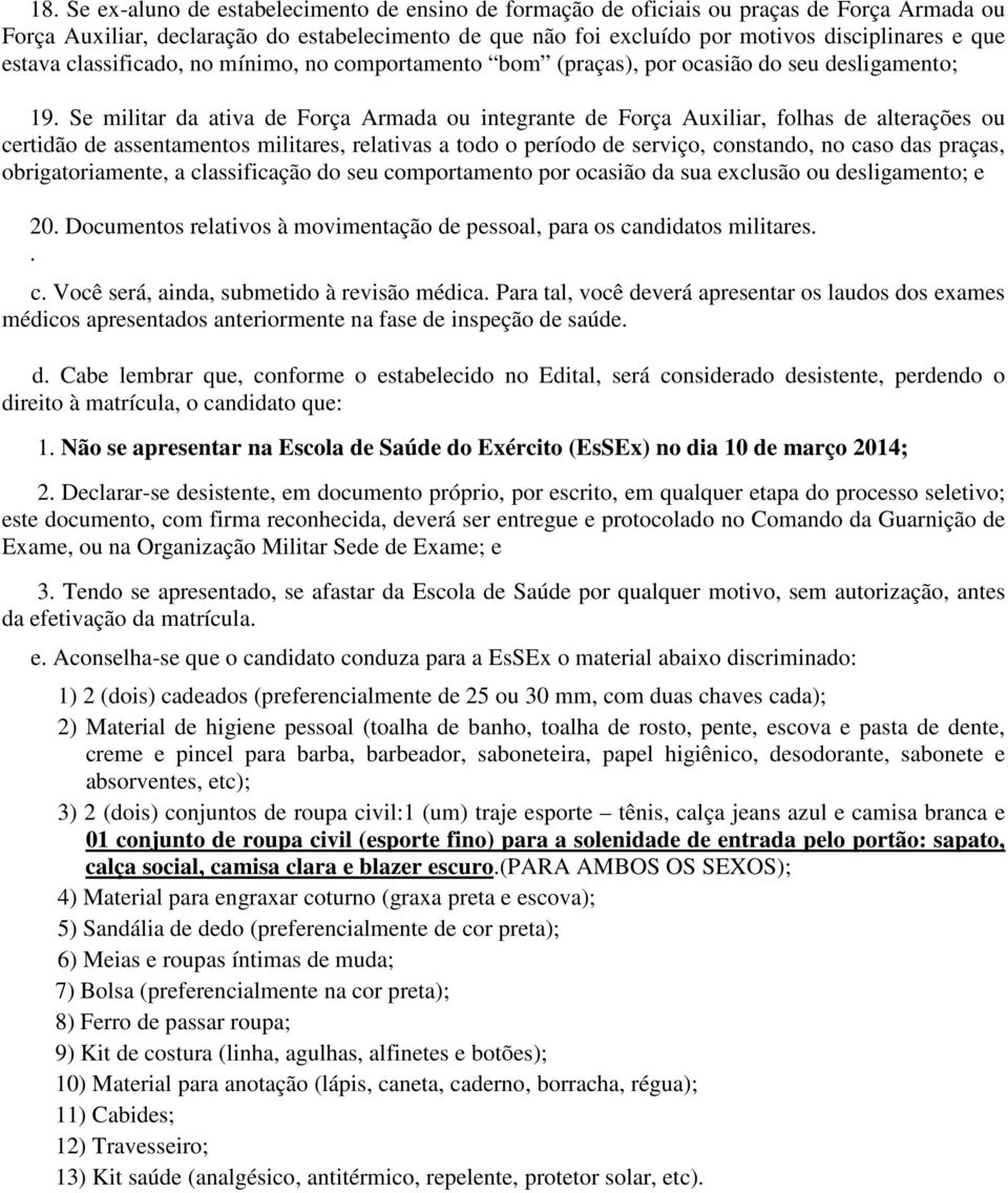 Se militar da ativa de Força Armada ou integrante de Força Auxiliar, folhas de alterações ou certidão de assentamentos militares, relativas a todo o período de serviço, constando, no caso das praças,