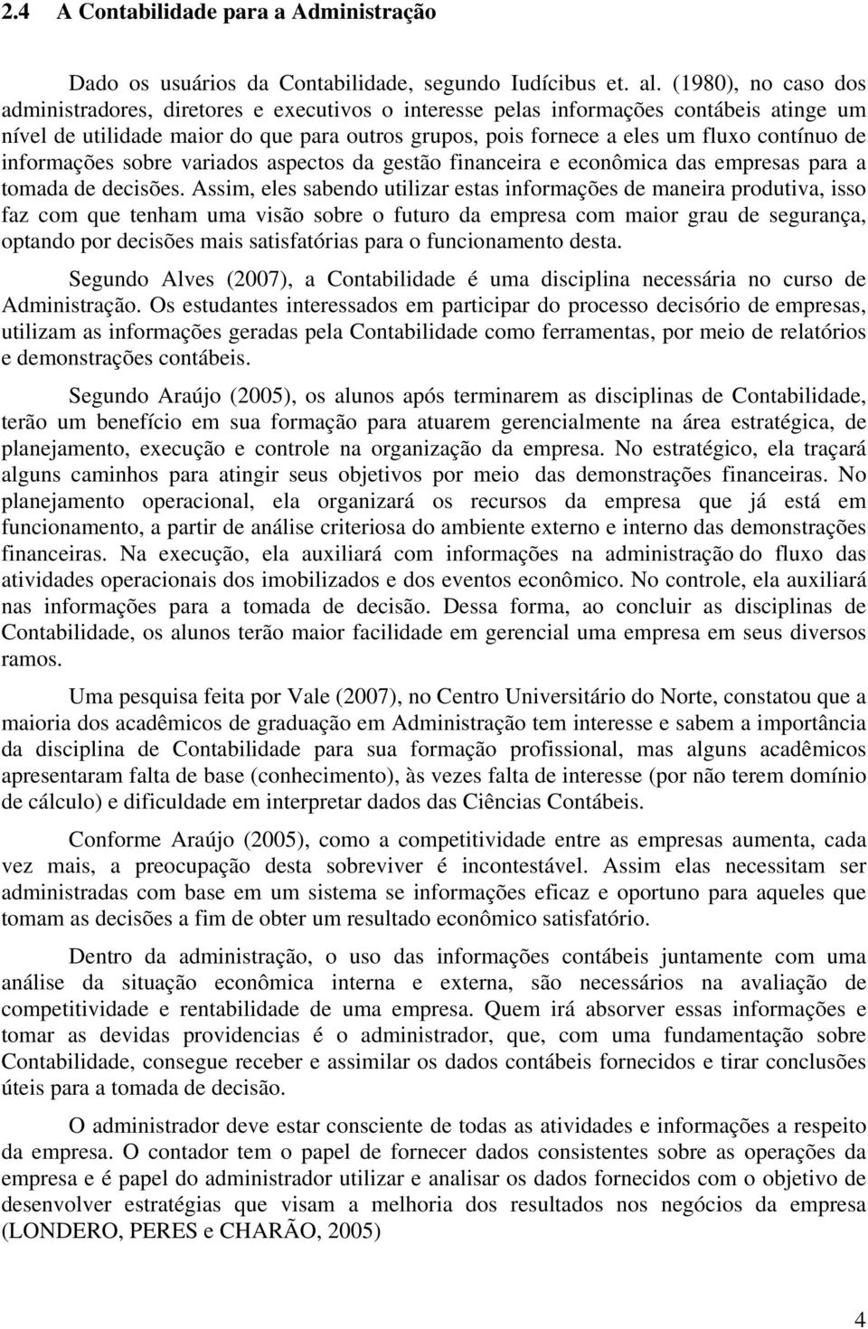 de informações sobre variados aspectos da gestão financeira e econômica das empresas para a tomada de decisões.