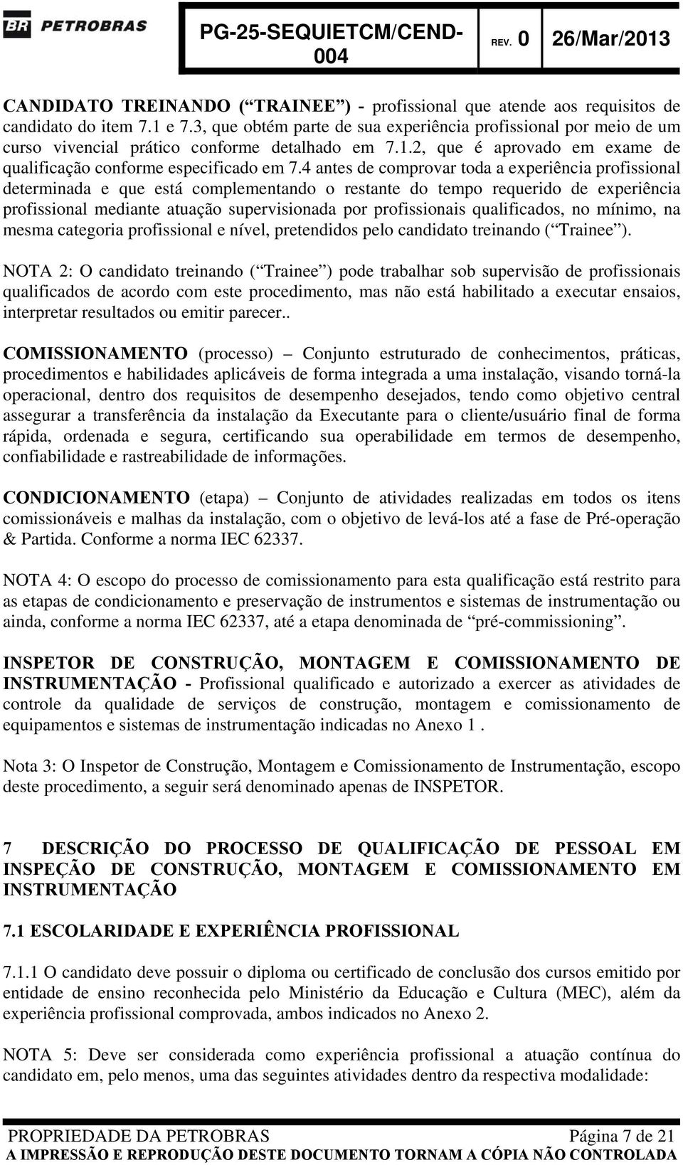 4 antes de comprovar toda a experiência profissional determinada e que está complementando o restante do tempo requerido de experiência profissional mediante atuação supervisionada por profissionais