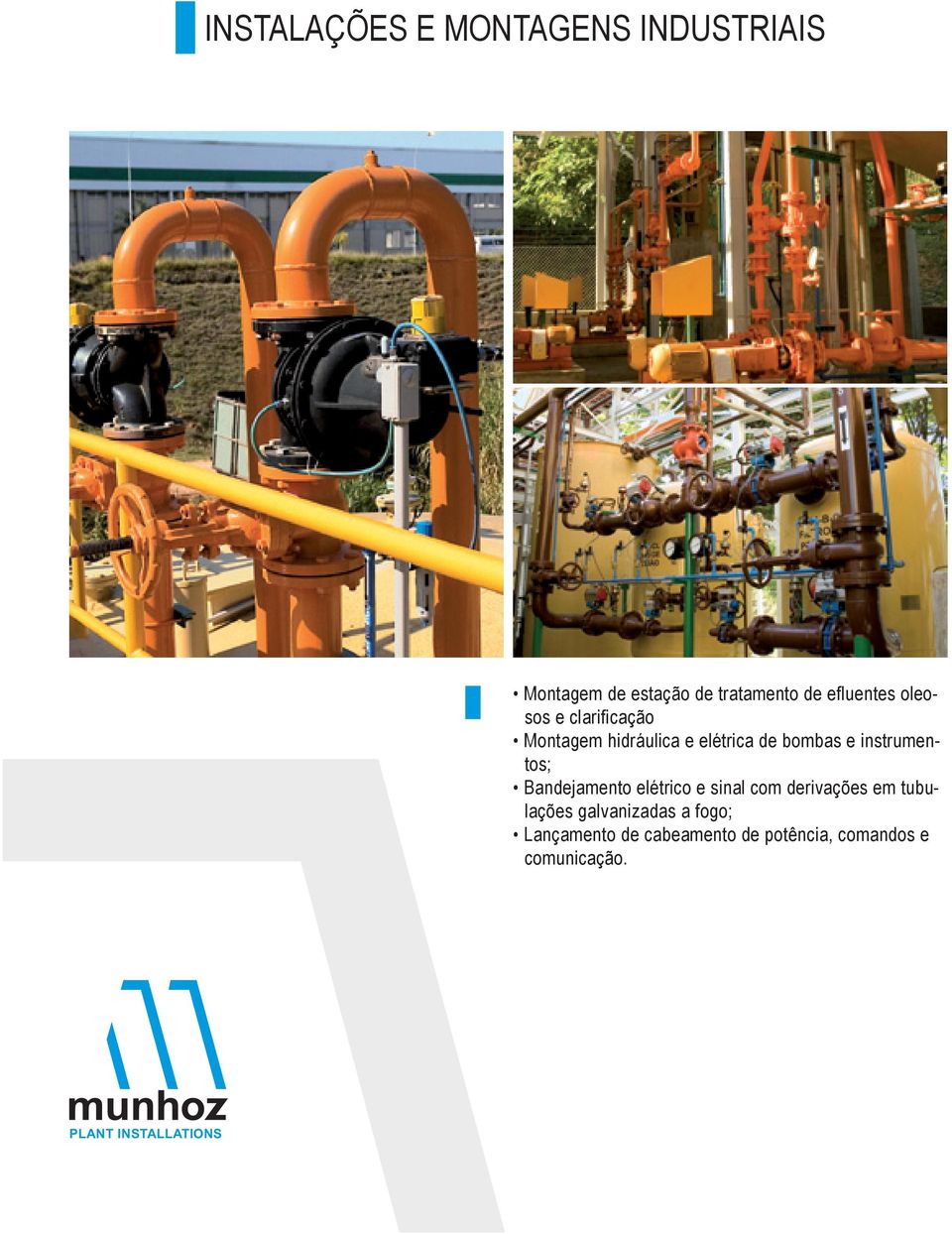 elétrico e sinal com derivações em tubulações galvanizadas a fogo;