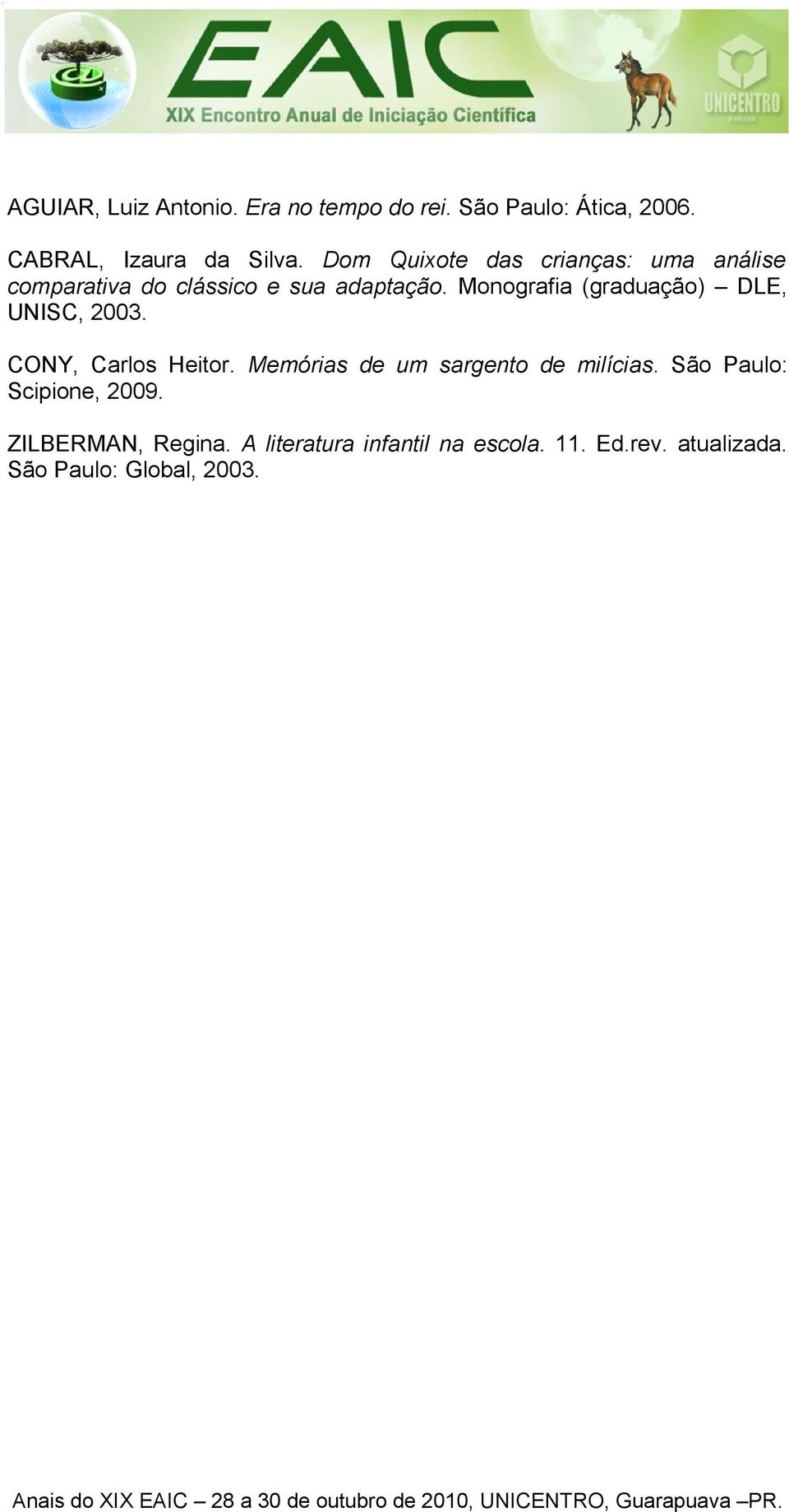 Monografia (graduação) DLE, UNISC, 2003. CONY, Carlos Heitor. Memórias de um sargento de milícias.