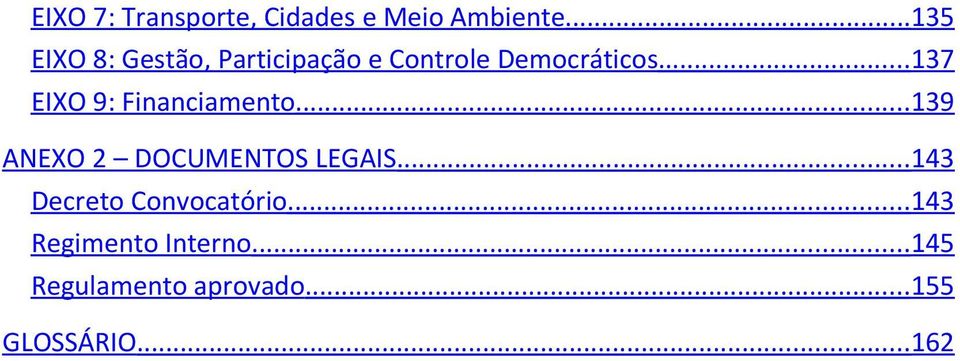 .. 137 EIXO 9: Financiamento... 139 ANEXO 2 DOCUMENTOS LEGAIS.