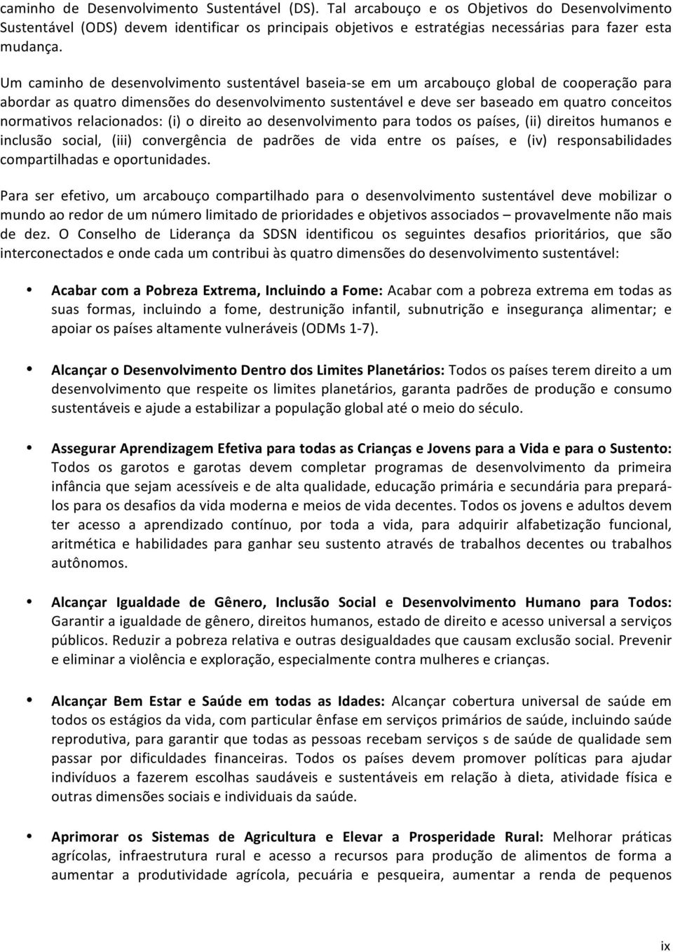 Um caminho de desenvolvimento sustentável baseia- se em um arcabouço global de cooperação para abordar as quatro dimensões do desenvolvimento sustentável e deve ser baseado em quatro conceitos