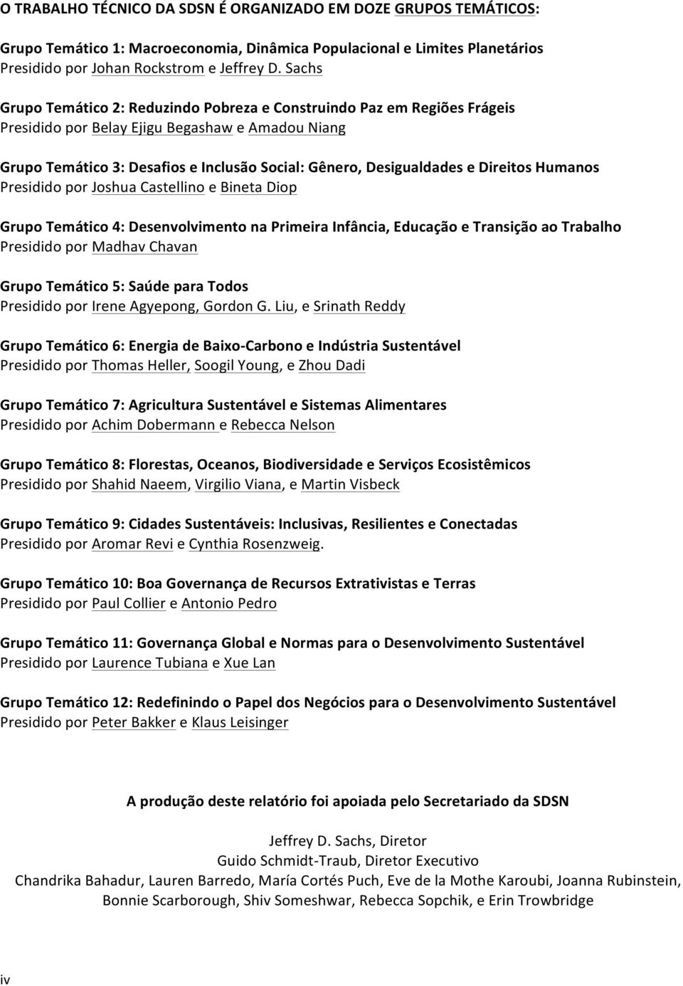 Direitos Humanos Presidido por Joshua Castellino e Bineta Diop Grupo Temático 4: Desenvolvimento na Primeira Infância, Educação e Transição ao Trabalho Presidido por Madhav Chavan Grupo Temático 5: