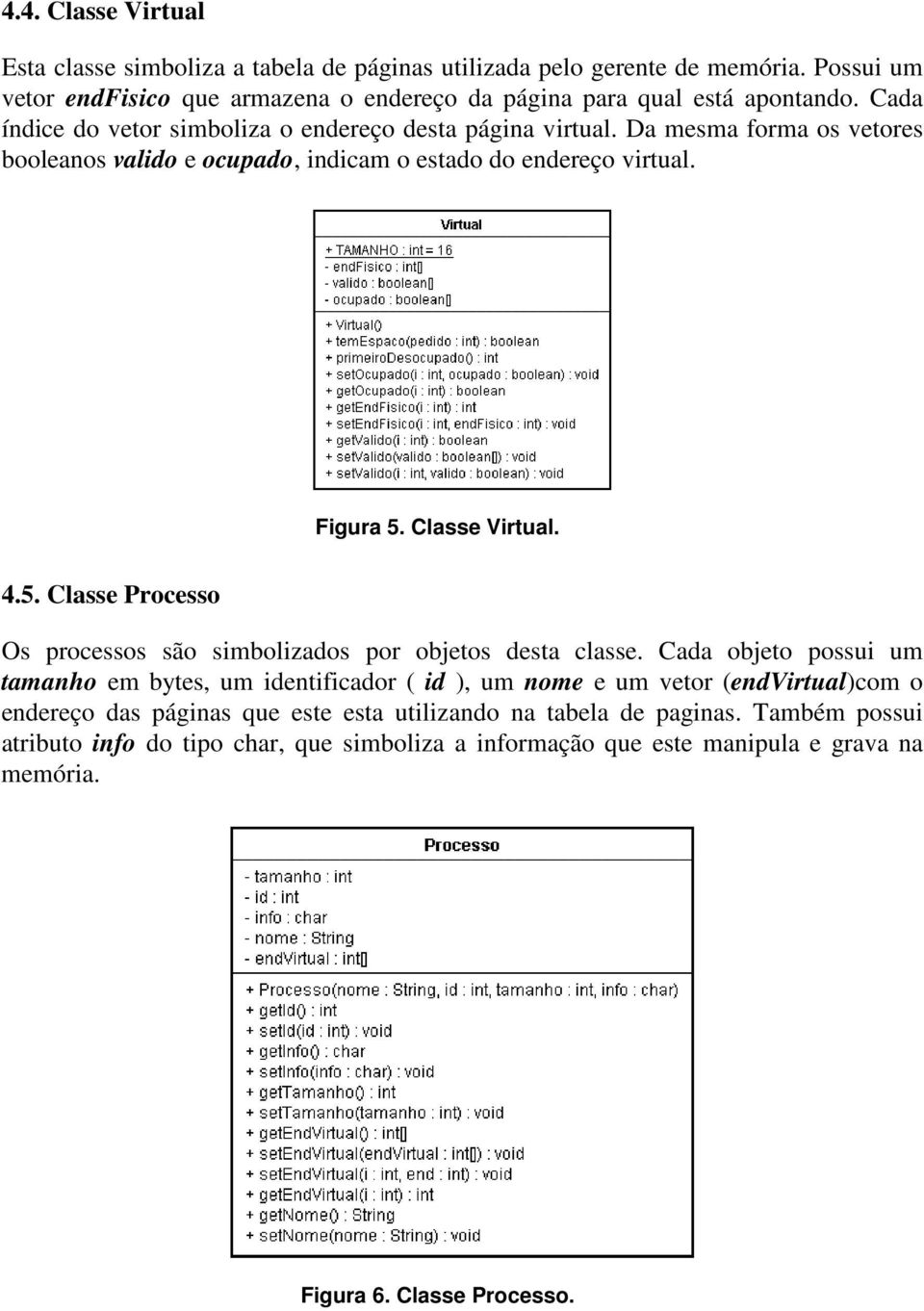 Classe Virtual. 4.5. Classe Processo Os processos são simbolizados por objetos desta classe.