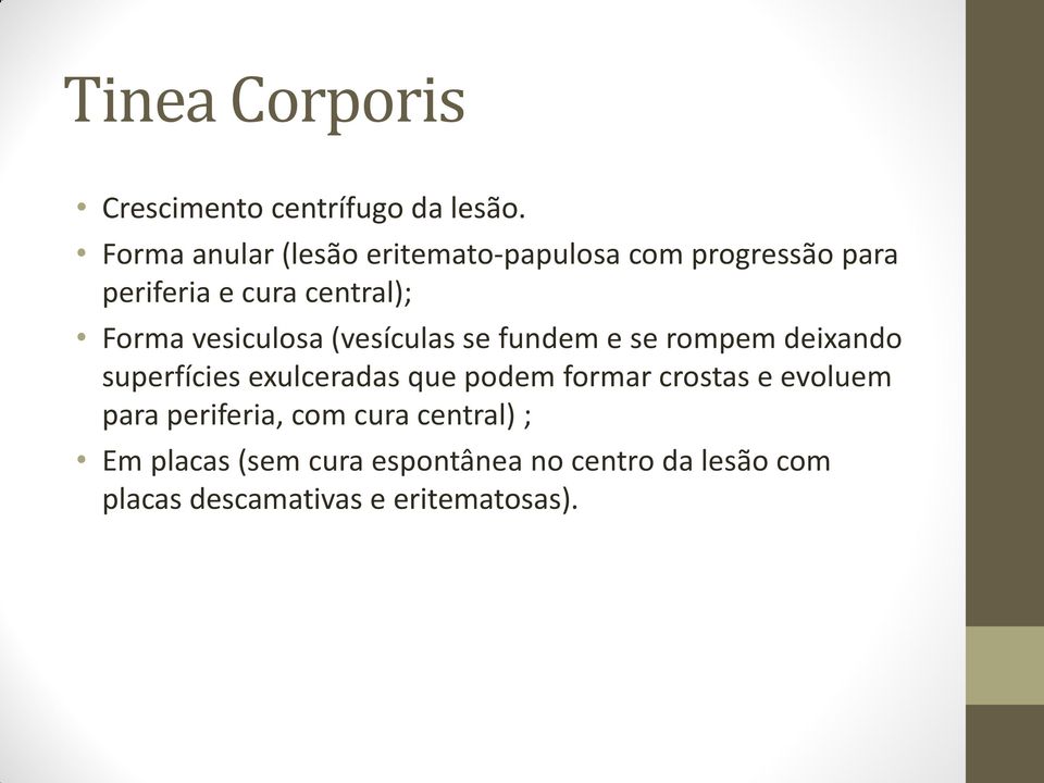 vesiculosa (vesículas se fundem e se rompem deixando superfícies exulceradas que podem formar