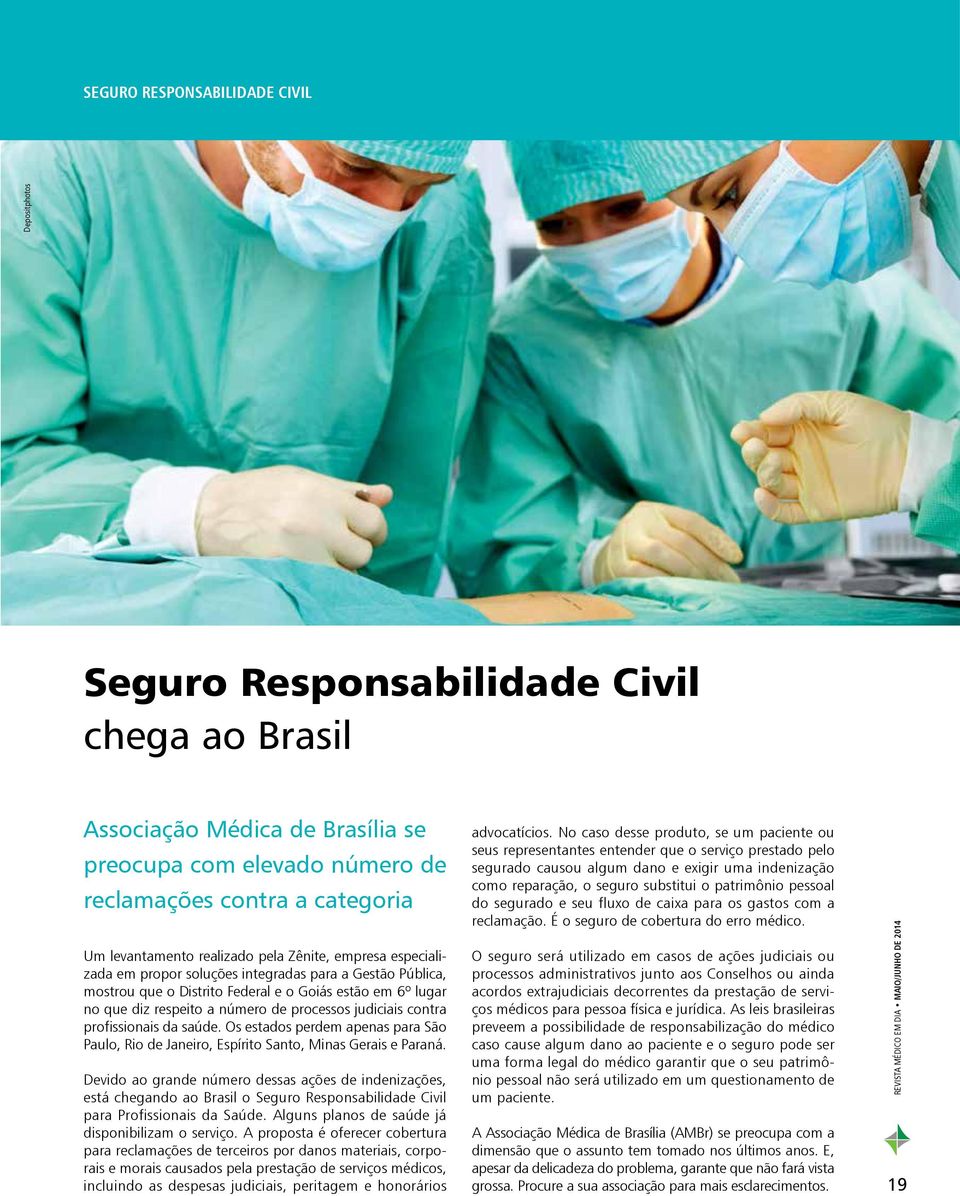 de processos judiciais contra profissionais da saúde. Os estados perdem apenas para São Paulo, Rio de Janeiro, Espírito Santo, Minas Gerais e Paraná.