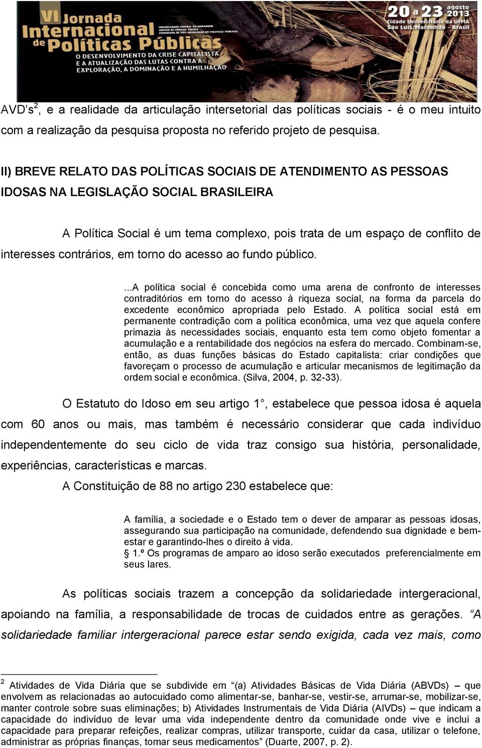 contrários, em torno do acesso ao fundo público.