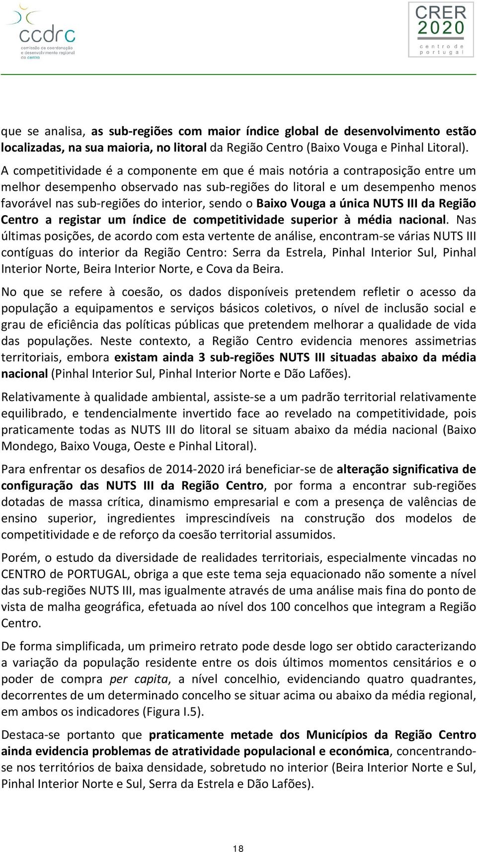 sendo o Baixo Vouga a única NUTS III da Região Centro a registar um índice de competitividade superior à média nacional.