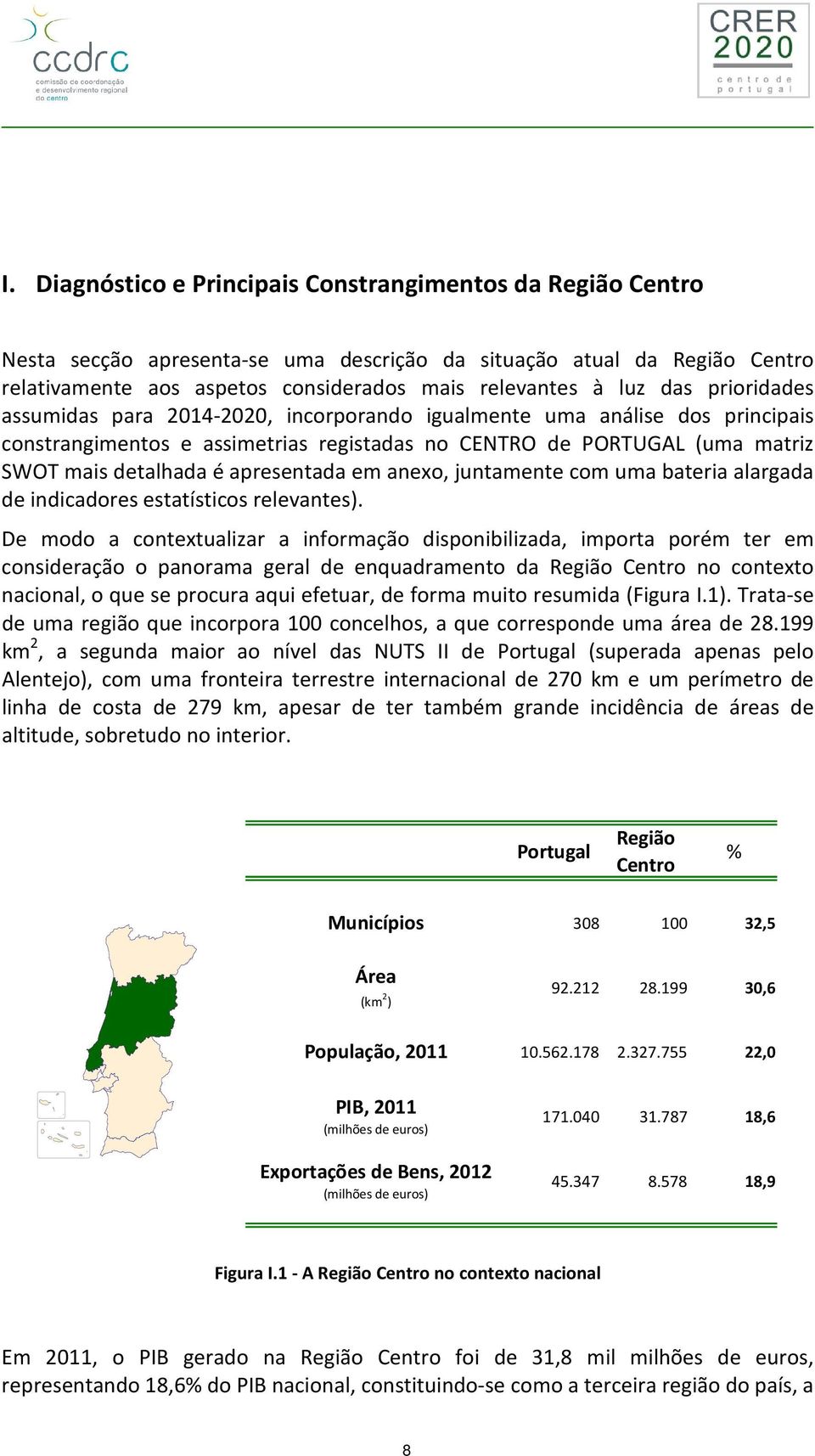 apresentada em anexo, juntamente com uma bateria alargada de indicadores estatísticos relevantes).