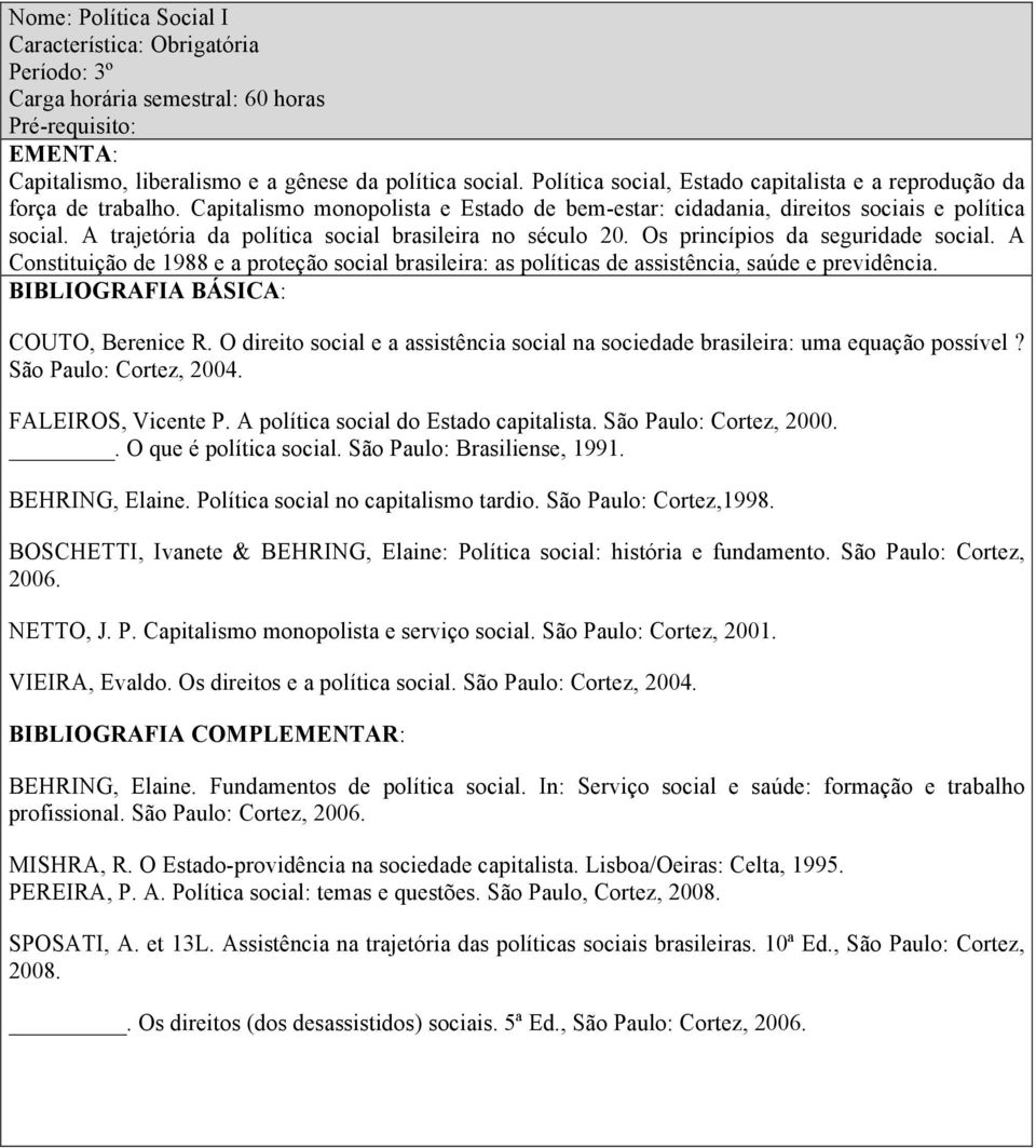 A Constituição de 1988 e a proteção social brasileira: as políticas de assistência, saúde e previdência. COUTO, Berenice R.