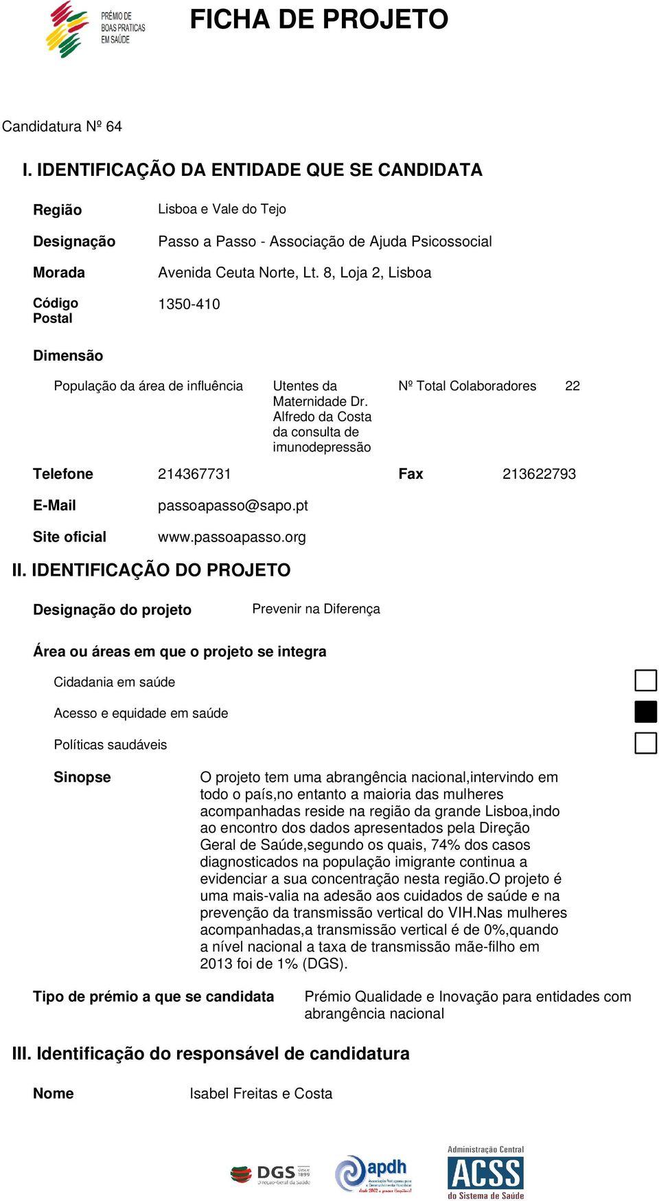 Alfredo da Costa da consulta de imunodepressão Nº Total Colaboradores Telefone 214367731 Fax 213622793 22 E-Mail Site oficial passoapasso@sapo.pt www.passoapasso.org II.