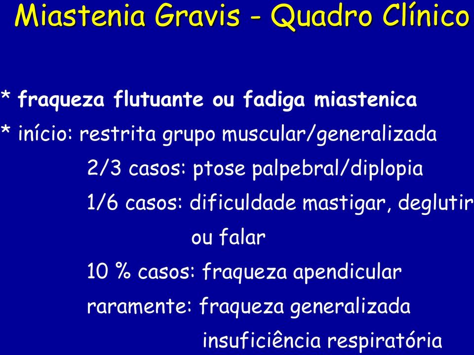 palpebral/diplopia 1/6 casos: dificuldade mastigar, deglutir ou falar 10 %