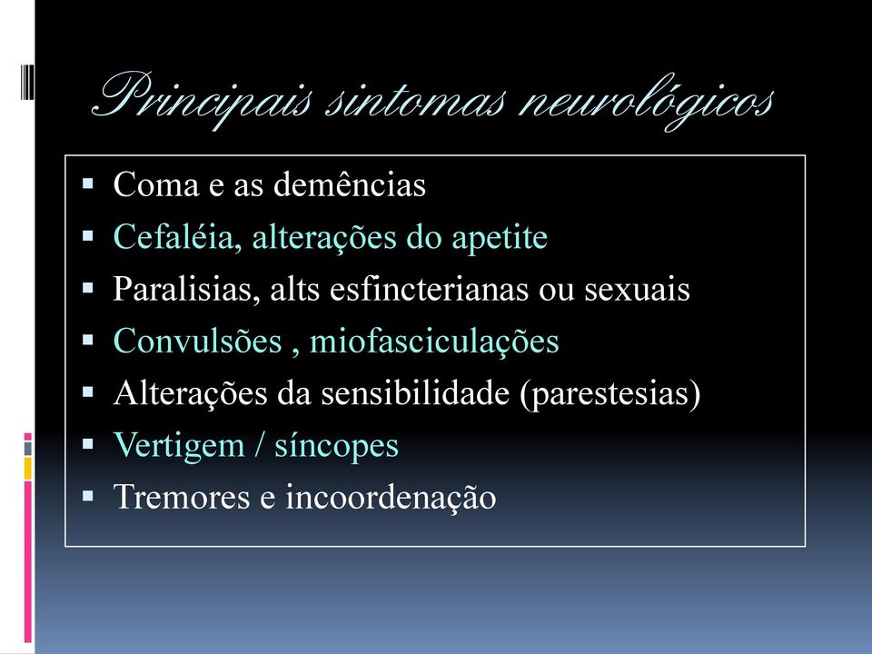 esfincterianas ou sexuais Convulsões, miofasciculações
