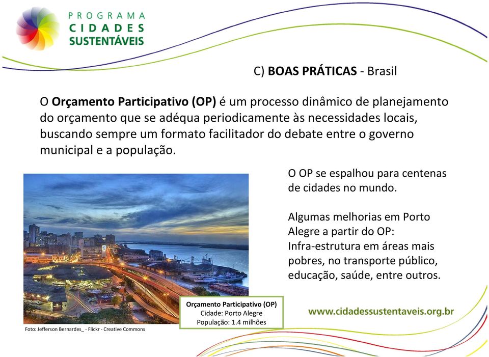 O OP se espalhou para centenas de cidades no mundo.