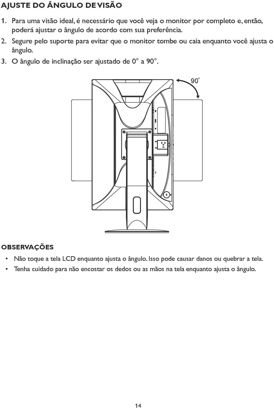 preferência. 2. Segure pelo suporte para evitar que o monitor tombe ou caia enquanto você ajusta o ângulo. 3.