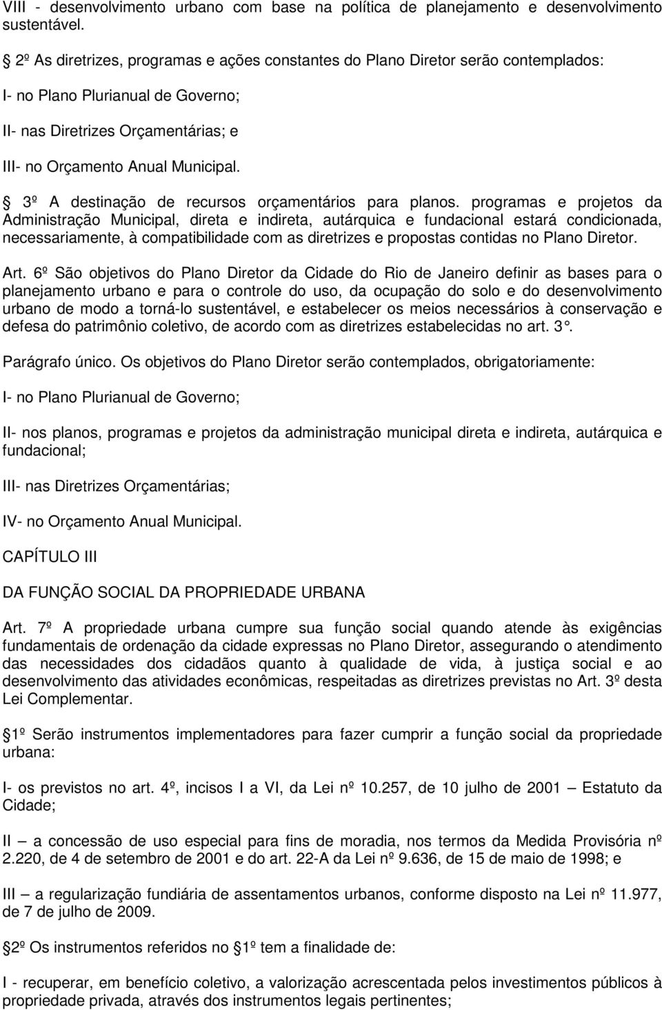 3º A destinação de recursos orçamentários para planos.