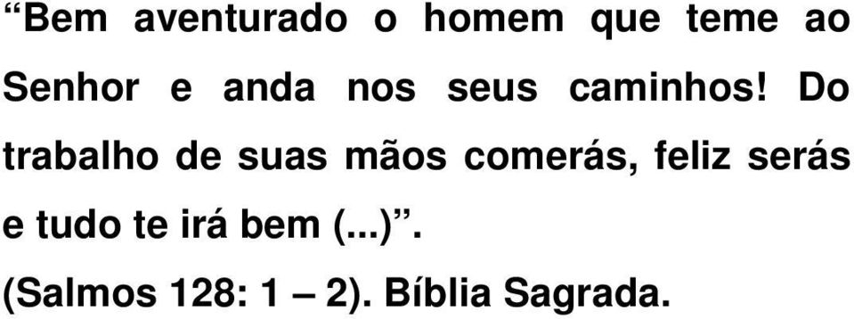 Do trabalho de suas mãos comerás, feliz