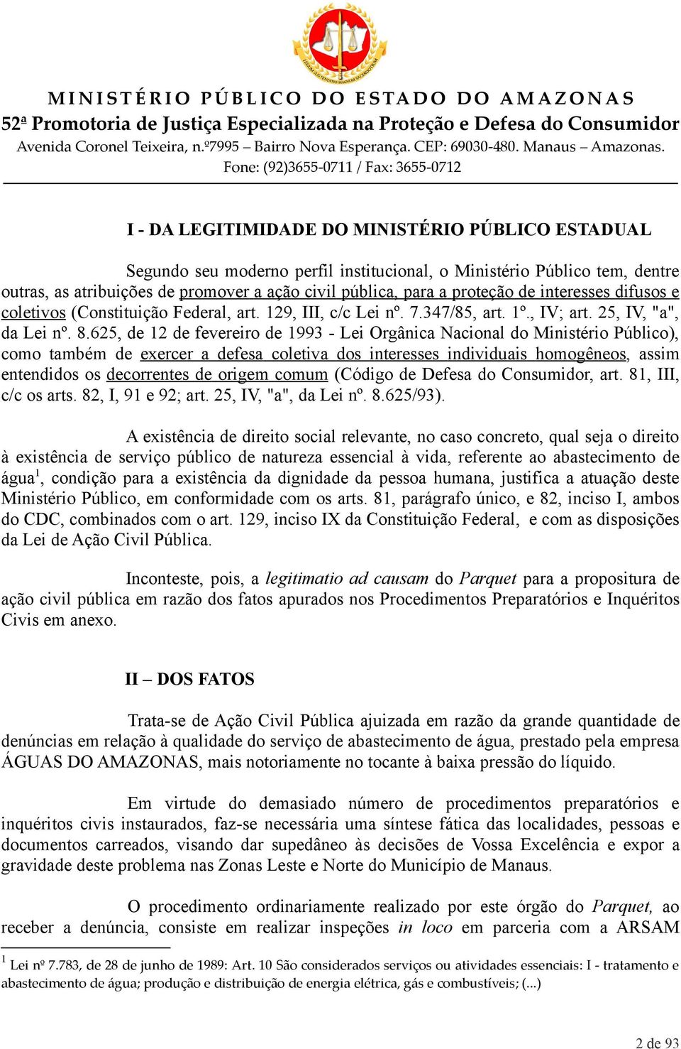 625, de 12 de fevereiro de 1993 - Lei Orgânica Nacional do Ministério Público), como também de exercer a defesa coletiva dos interesses individuais homogêneos, assim entendidos os decorrentes de