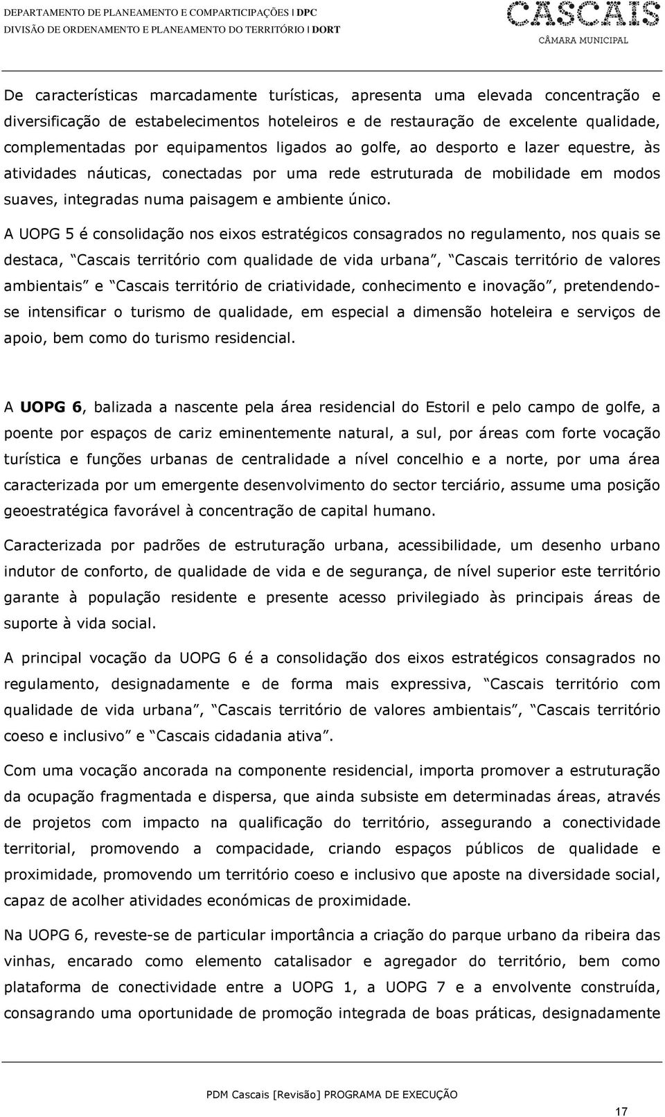 conectadas por uma rede estruturada de mobilidade em modos suaves, integradas numa paisagem e ambiente único.