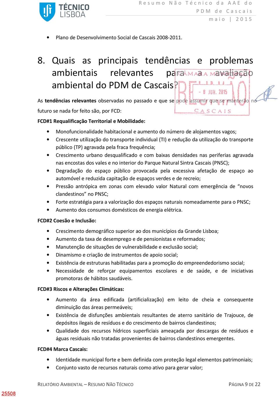 habitacional e aumento do número de alojamentos vagos; Crescente utilização do transporte individual (TI) e redução da utilização do transporte público (TP) agravada pela fraca frequência;