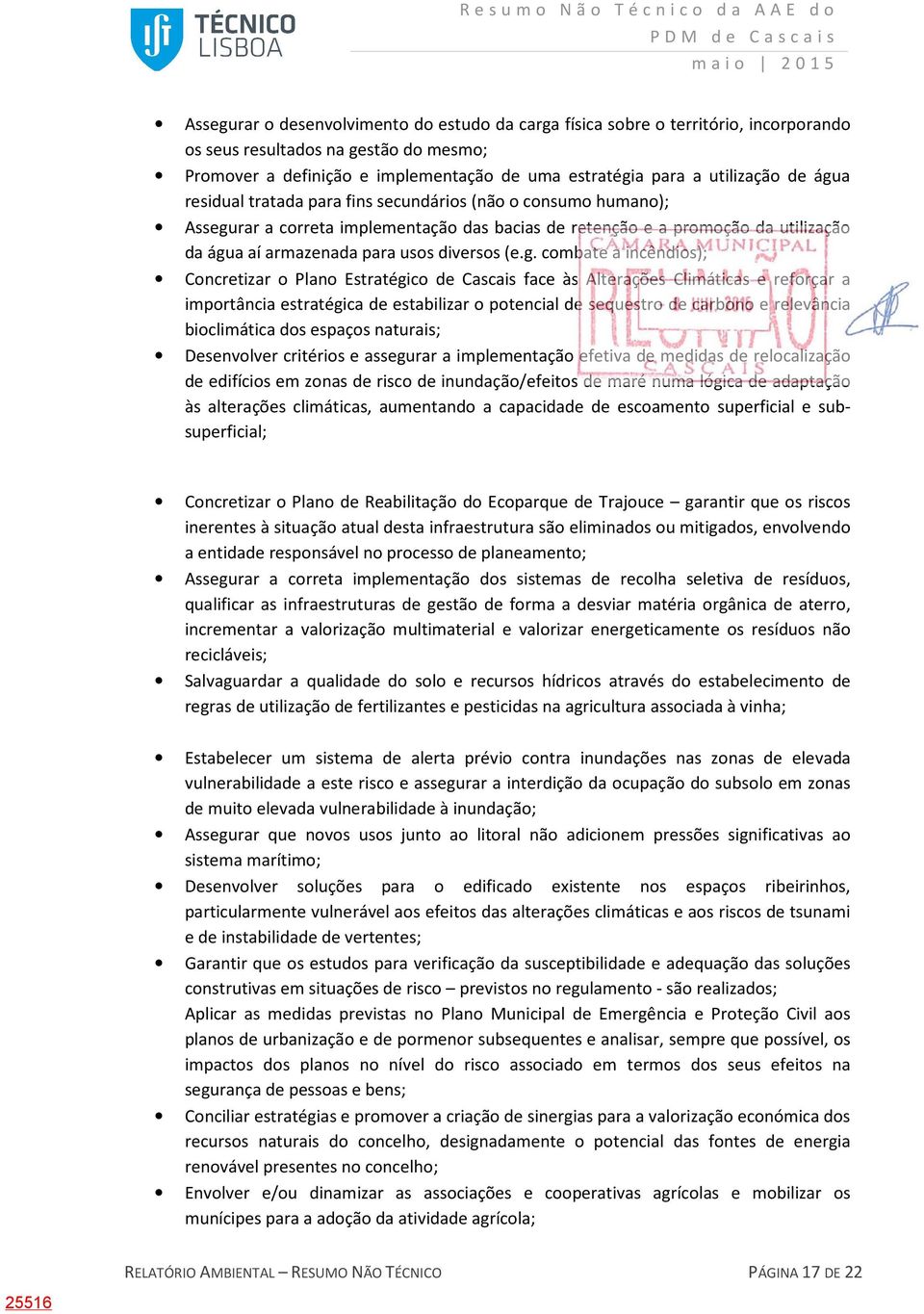 g. combate a incêndios); Concretizar o Plano Estratégico de Cascais face às Alterações Climáticas e reforçar a importância estratégica de estabilizar o potencial de sequestro de carbono e relevância