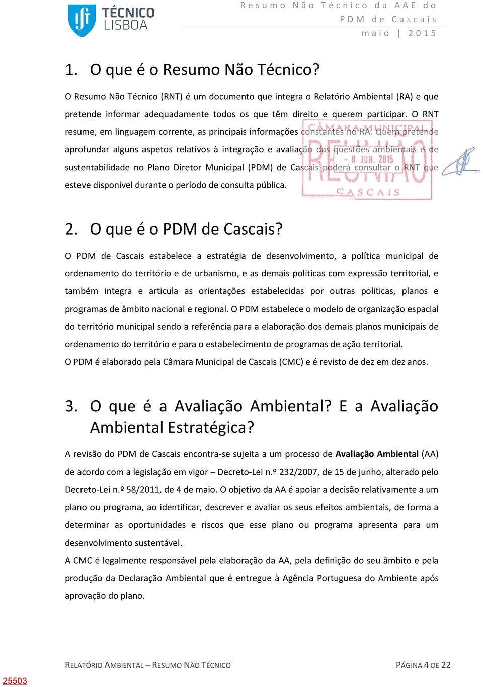 Quem pretende aprofundar alguns aspetos relativos à integração e avaliação das questões ambientais e de sustentabilidade no Plano Diretor Municipal (PDM) de Cascais poderá consultar o RNT que esteve