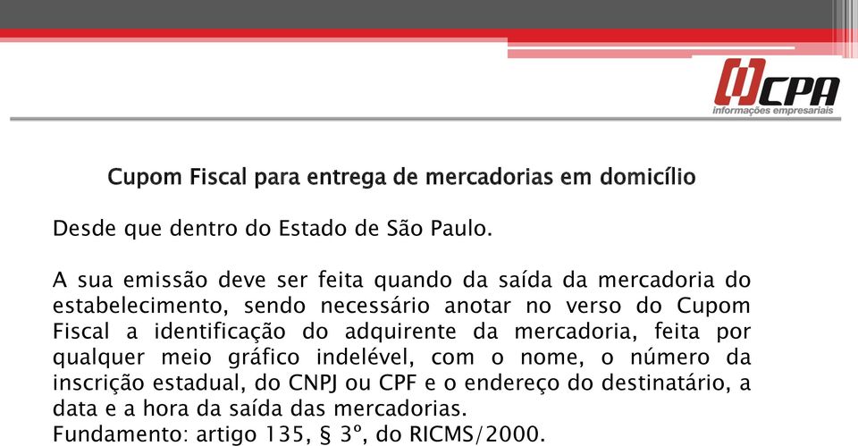 Fiscal a identificação do adquirente da mercadoria, feita por qualquer meio gráfico indelével, com o nome, o número da