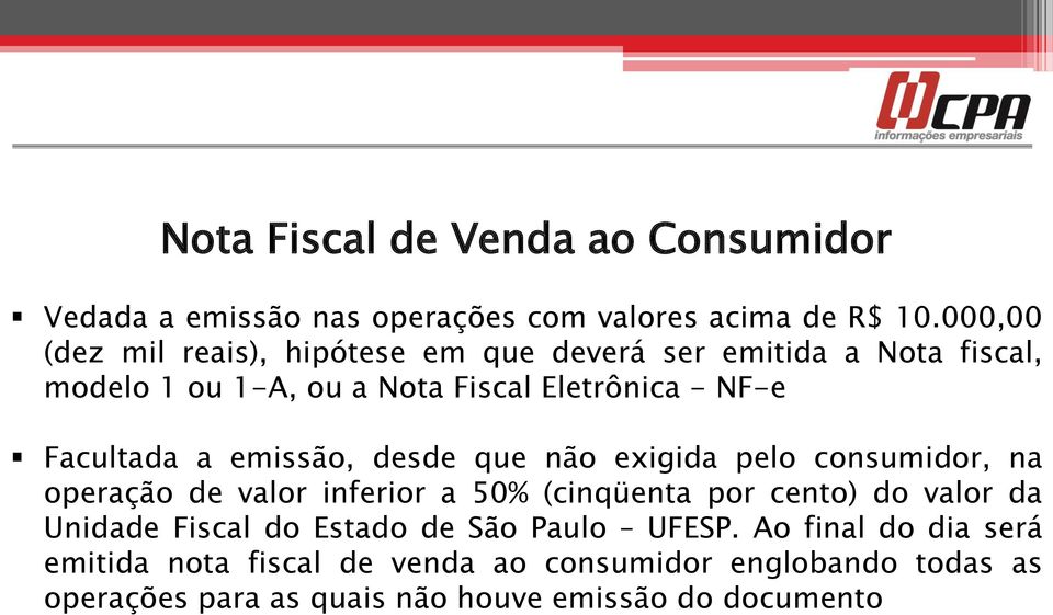 Facultada a emissão, desde que não exigida pelo consumidor, na operação de valor inferior a 50% (cinqüenta por cento) do valor da