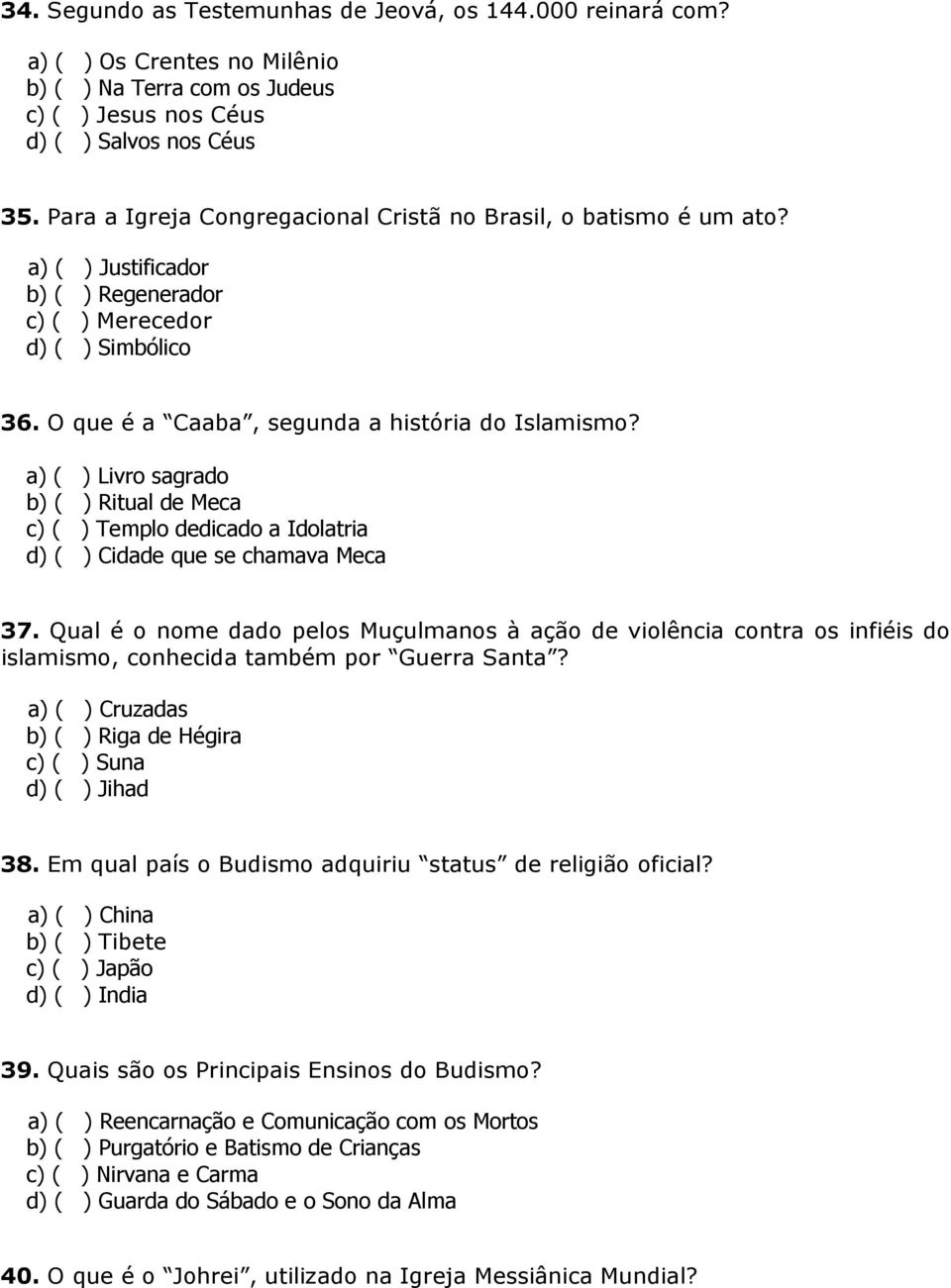 a) ( ) Livro sagrado b) ( ) Ritual de Meca c) ( ) Templo dedicado a Idolatria d) ( ) Cidade que se chamava Meca 37.