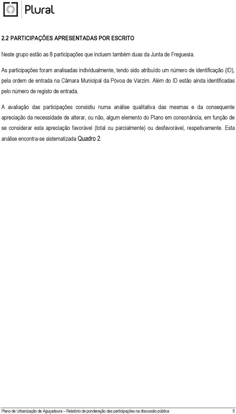 Além do ID estão ainda identificadas pelo número de registo de entrada.