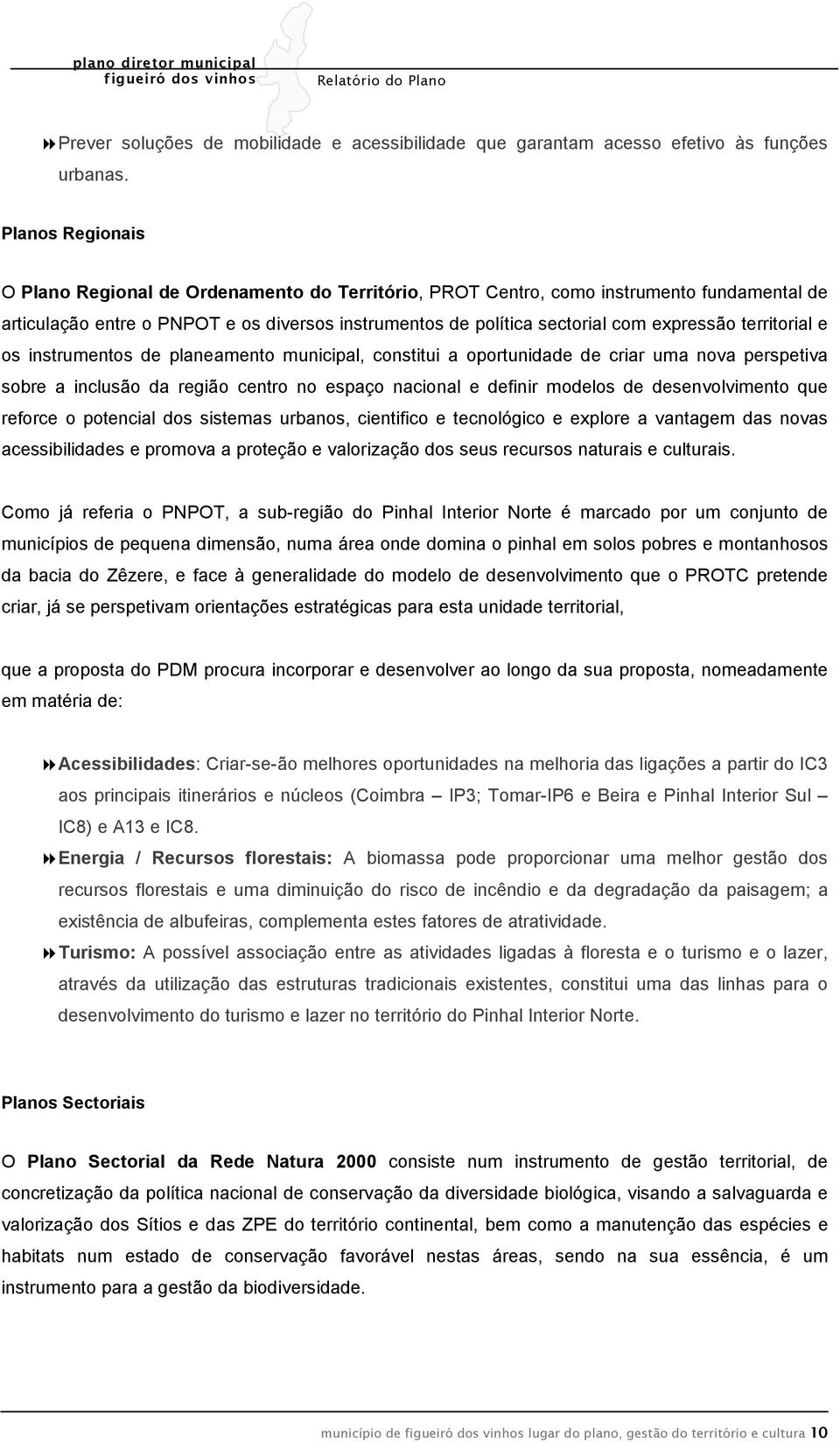 territorial e os instrumentos de planeamento municipal, constitui a oportunidade de criar uma nova perspetiva sobre a inclusão da região centro no espaço nacional e definir modelos de desenvolvimento