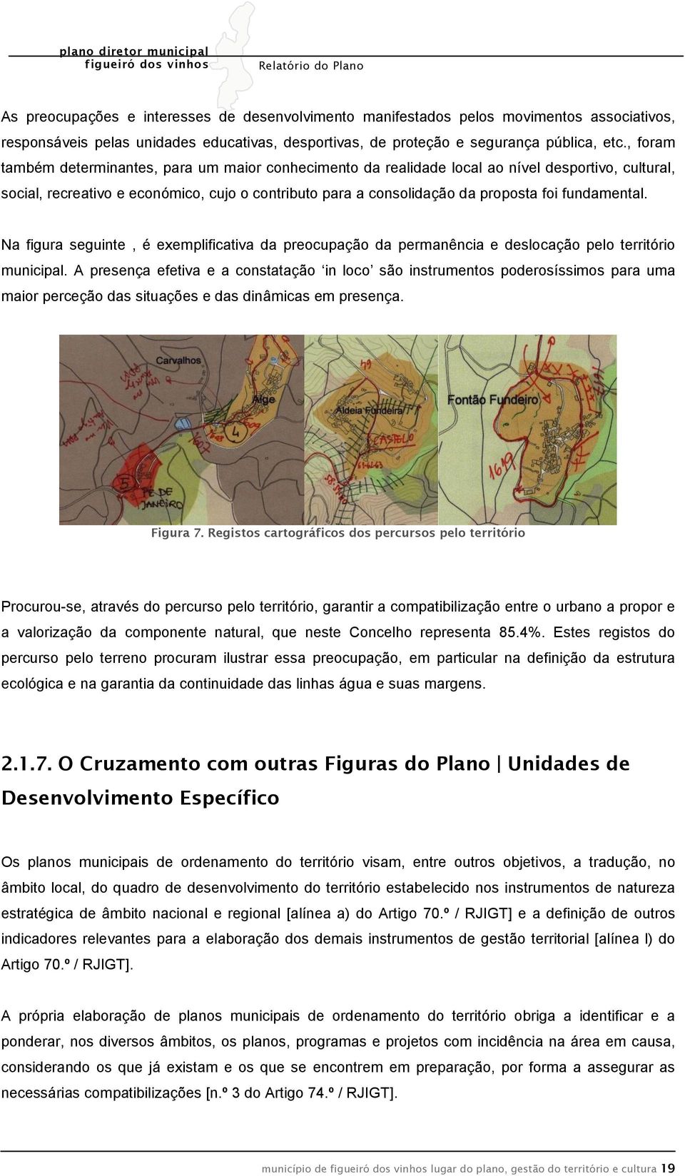 fundamental. Na figura seguinte, é exemplificativa da preocupação da permanência e deslocação pelo território municipal.