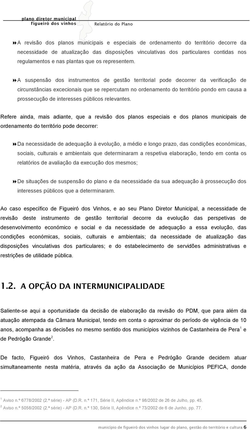 A suspensão dos instrumentos de gestão territorial pode decorrer da verificação de circunstâncias excecionais que se repercutam no ordenamento do território pondo em causa a prossecução de interesses