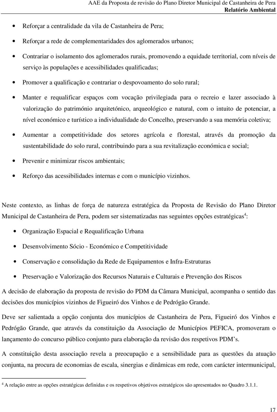 privilegiada para o recreio e lazer associado à valorização do património arquitetónico, arqueológico e natural, com o intuito de potenciar, a nível económico e turístico a individualidade do