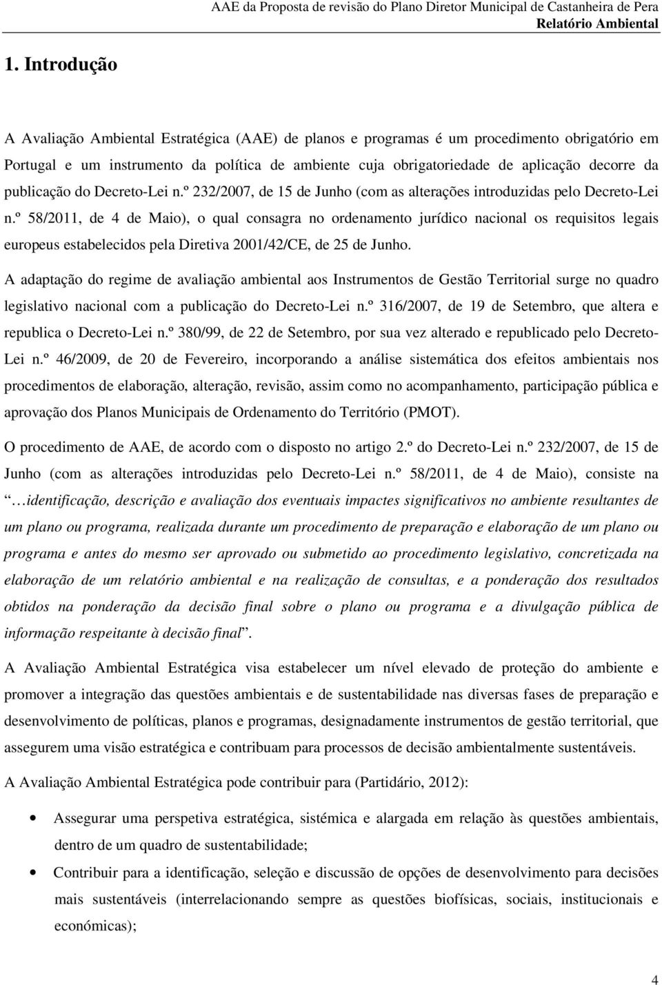 º 58/2011, de 4 de Maio), o qual consagra no ordenamento jurídico nacional os requisitos legais europeus estabelecidos pela Diretiva 2001/42/CE, de 25 de Junho.