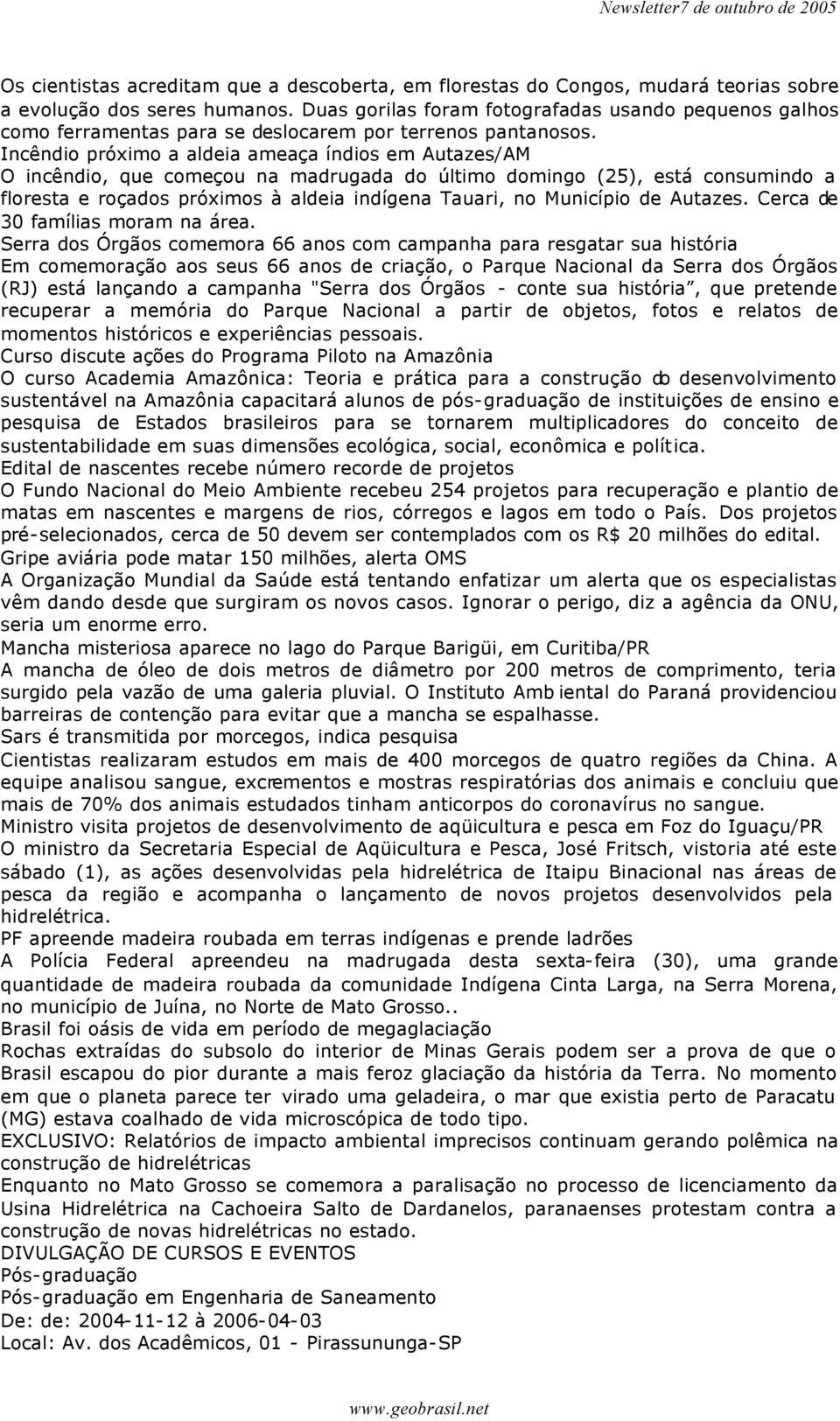 Incêndio próximo a aldeia ameaça índios em Autazes/AM O incêndio, que começou na madrugada do último domingo (25), está consumindo a floresta e roçados próximos à aldeia indígena Tauari, no Município