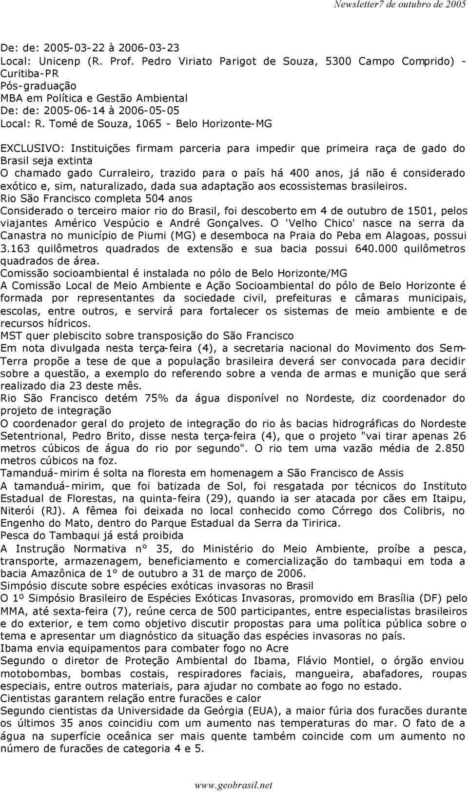 Tomé de Souza, 1065 - Belo Horizonte-MG EXCLUSIVO: Instituições firmam parceria para impedir que primeira raça de gado do Brasil seja extinta O chamado gado Curraleiro, trazido para o país há 400