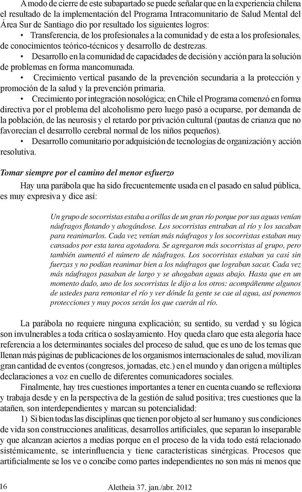 Desarrollo en la comunidad de capacidades de decisión y acción para la solución de problemas en forma mancomunada.