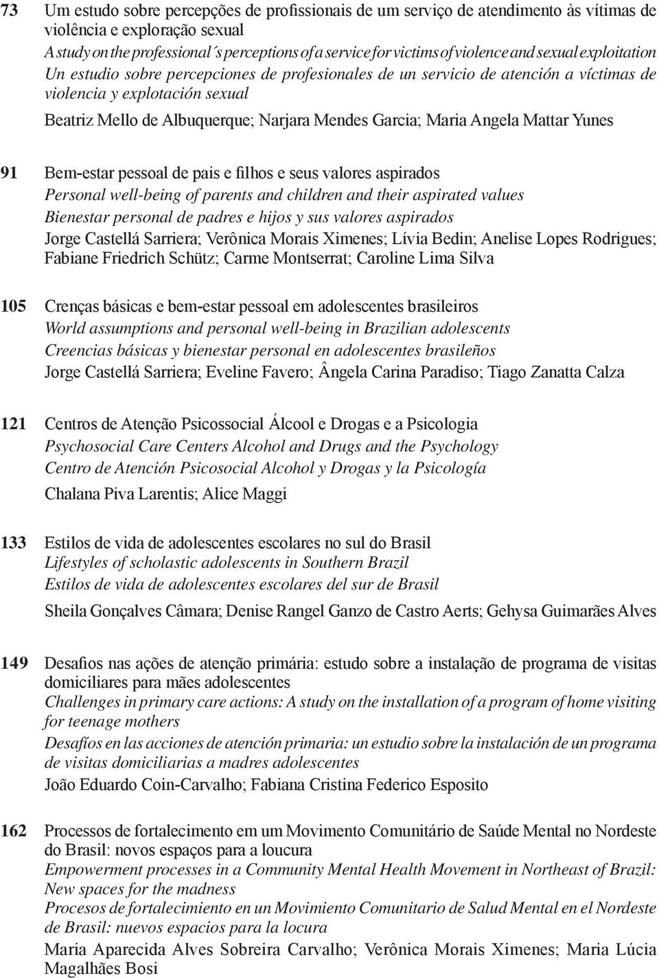 Maria Angela Mattar Yunes 91 Bem-estar pessoal de pais e filhos e seus valores aspirados Personal well-being of parents and children and their aspirated values Bienestar personal de padres e hijos y