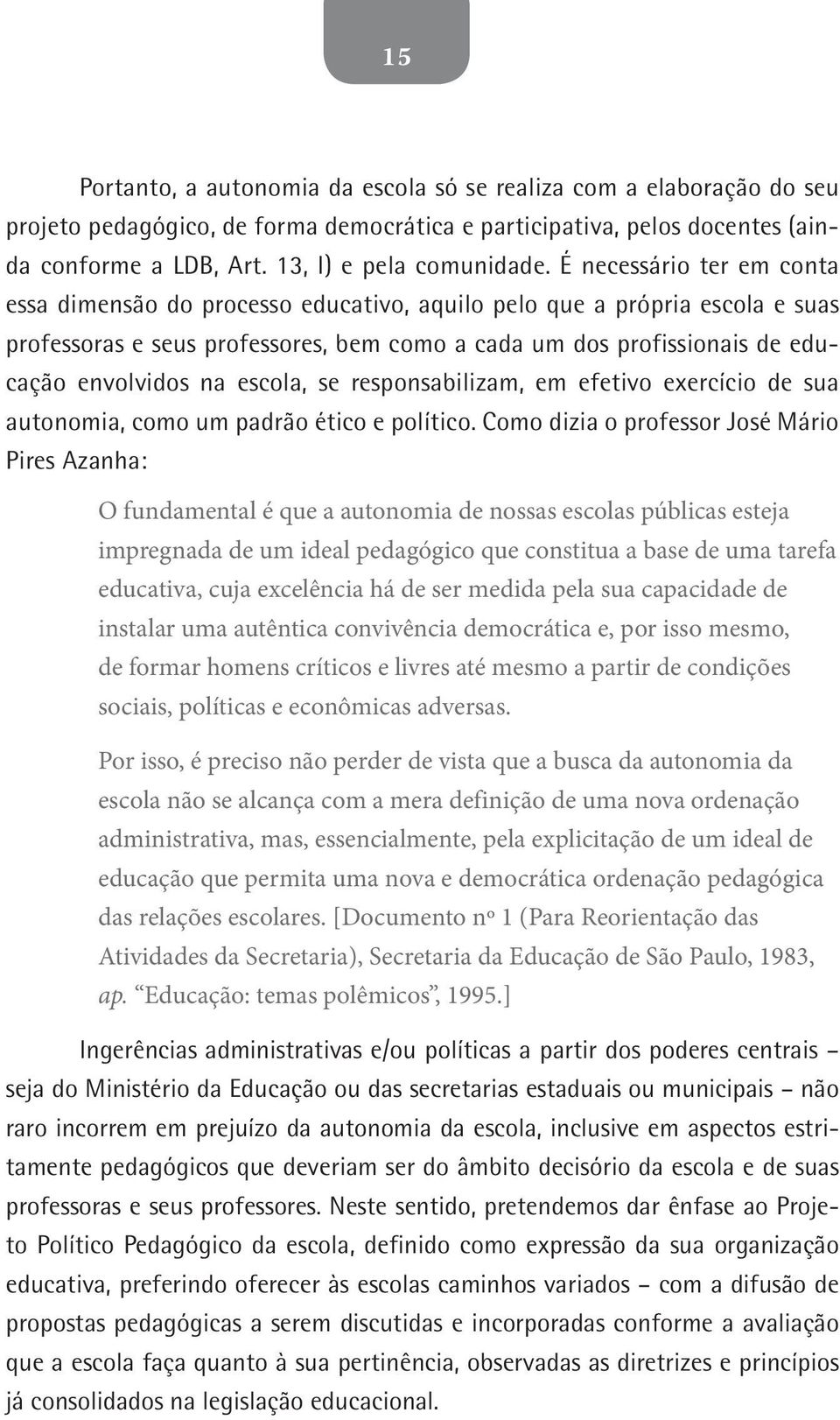 escola, se responsabilizam, em efetivo exercício de sua autonomia, como um padrão ético e político.