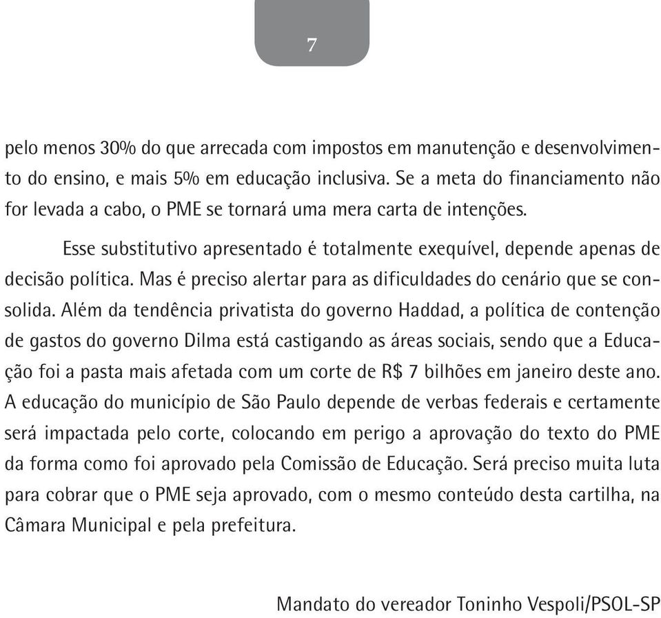 Mas é preciso alertar para as dificuldades do cenário que se consolida.