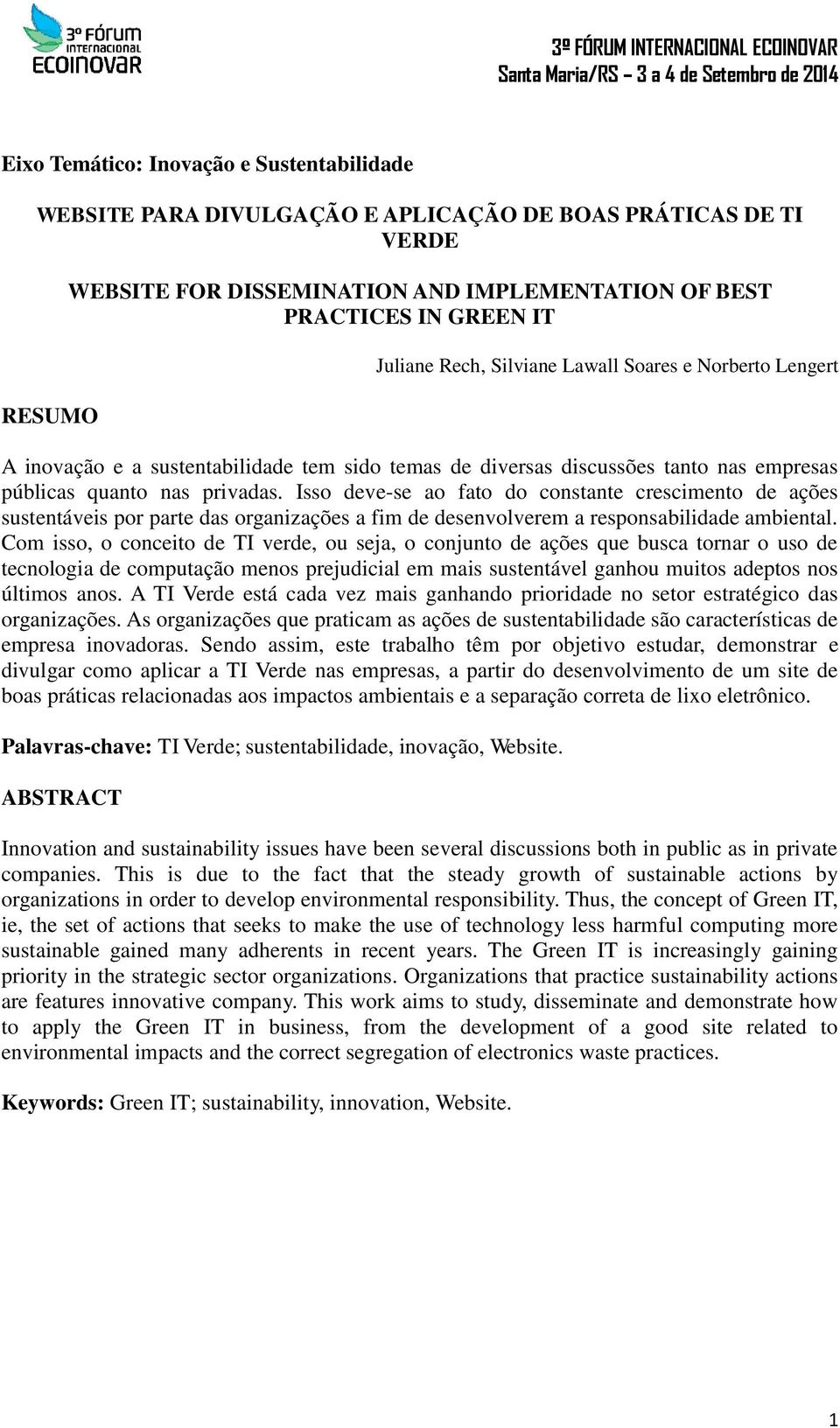 Isso deve-se ao fato do constante crescimento de ações sustentáveis por parte das organizações a fim de desenvolverem a responsabilidade ambiental.