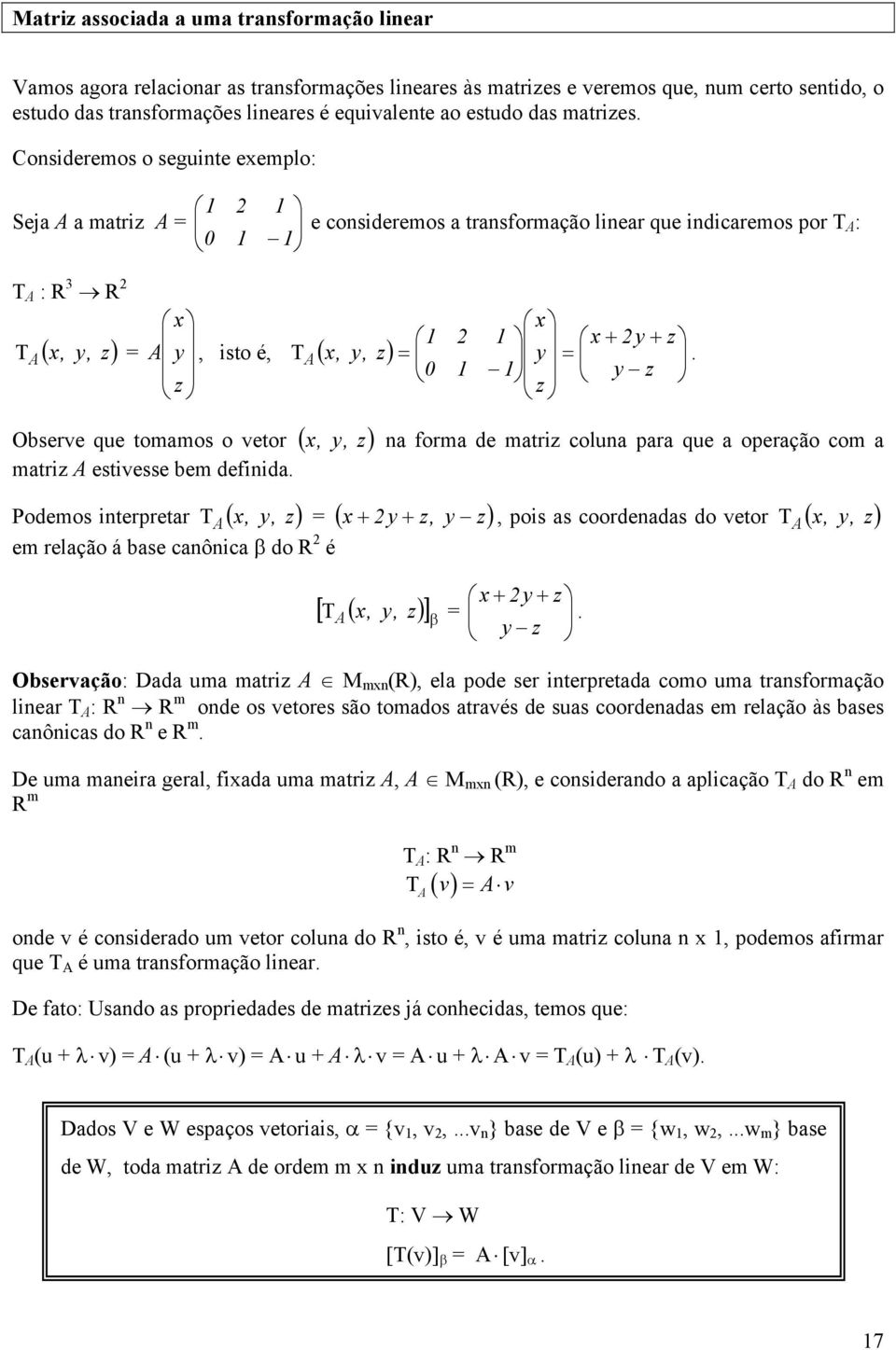 y z z A, isto é, ( ) Observe que tomamos o vetor (, y, z) matriz A estivesse bem definida.