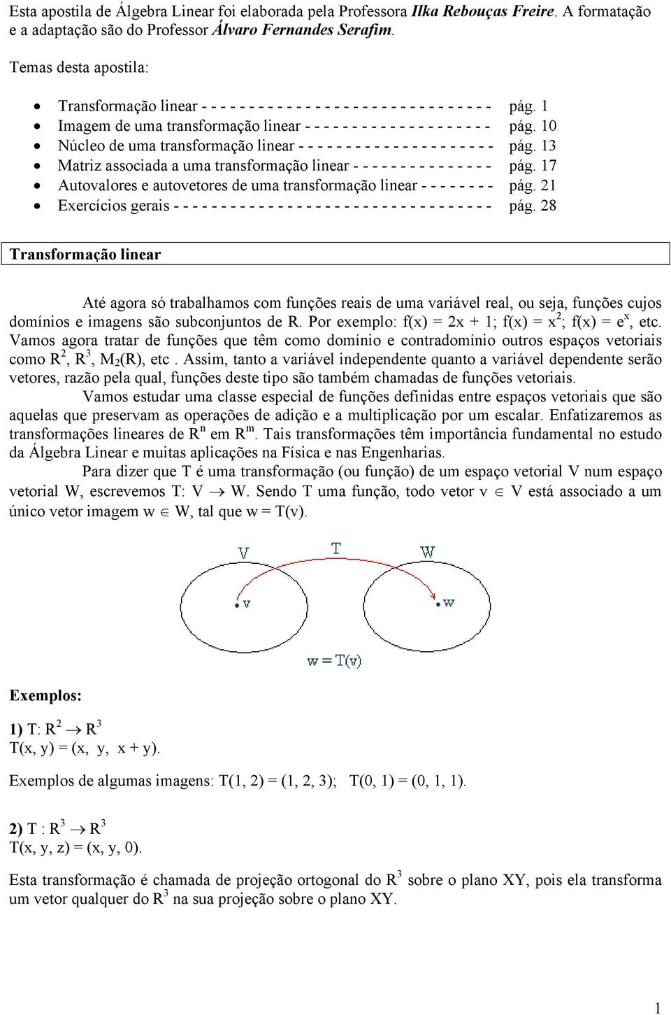 Núcleo de uma transformação linear - - - - - - - - - - - - - - - - - - - - - pág. 3 Matriz associada a uma transformação linear - - - - - - - - - - - - - - - pág.