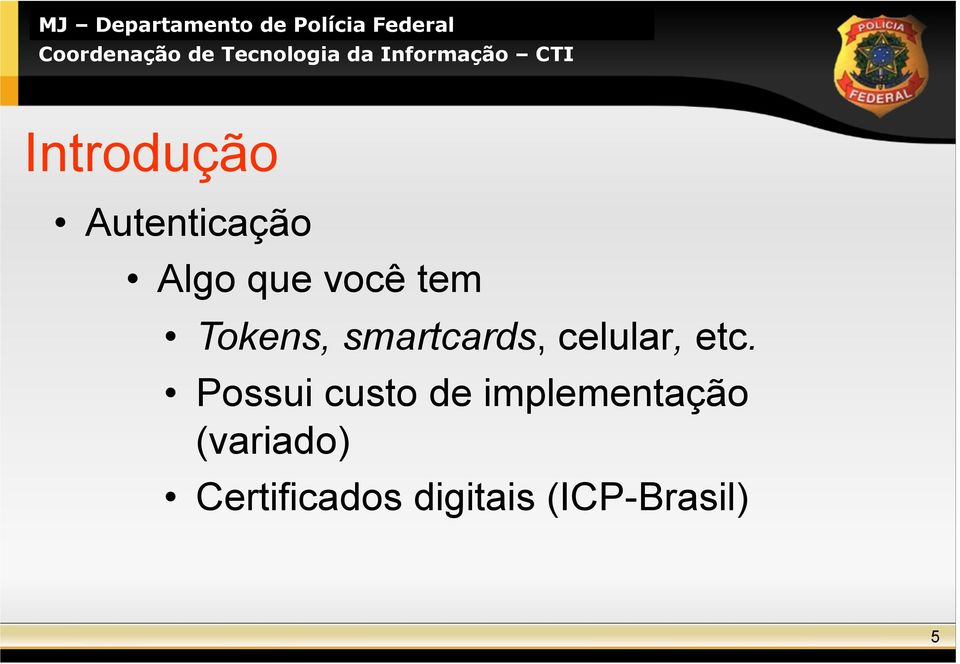 Possui custo de implementação