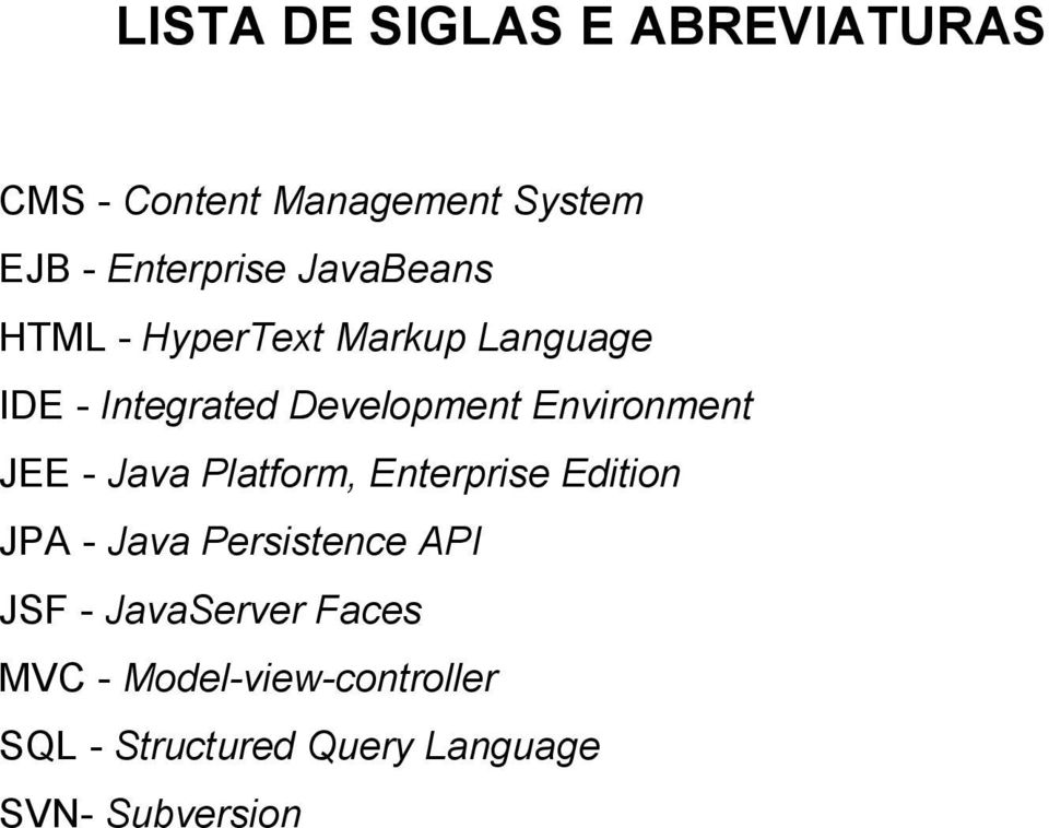 Environment JEE - Java Platform, Enterprise Edition JPA - Java Persistence API JSF