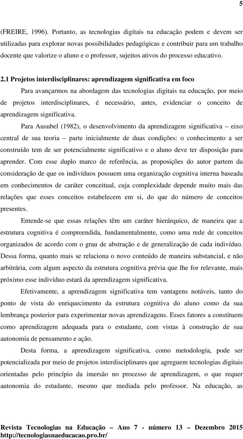 sujeitos ativos do processo educativo. 2.